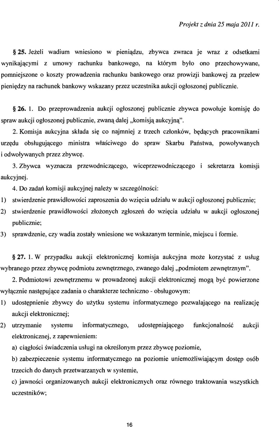 Do przeprowadzenia aukcji ogloszonej publicznie zbywca powoluje kornisje do spraw aukcji ogloszonej publicznie, zwana dalej "komisj'l aukcyjna". 2.