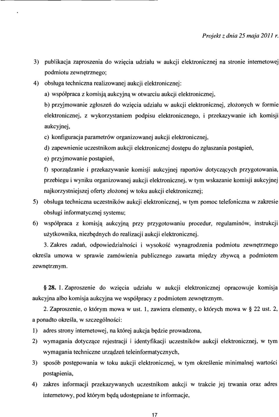 przekazywanie ich komisji aukcyjnej, c) konfiguracja pararnetrow organizowanej aukcji elektronicznej, d) zapewnienie uczestnikom aukcji elektronicznej dostepu do zglaszania postapien, e) przyjmowanie