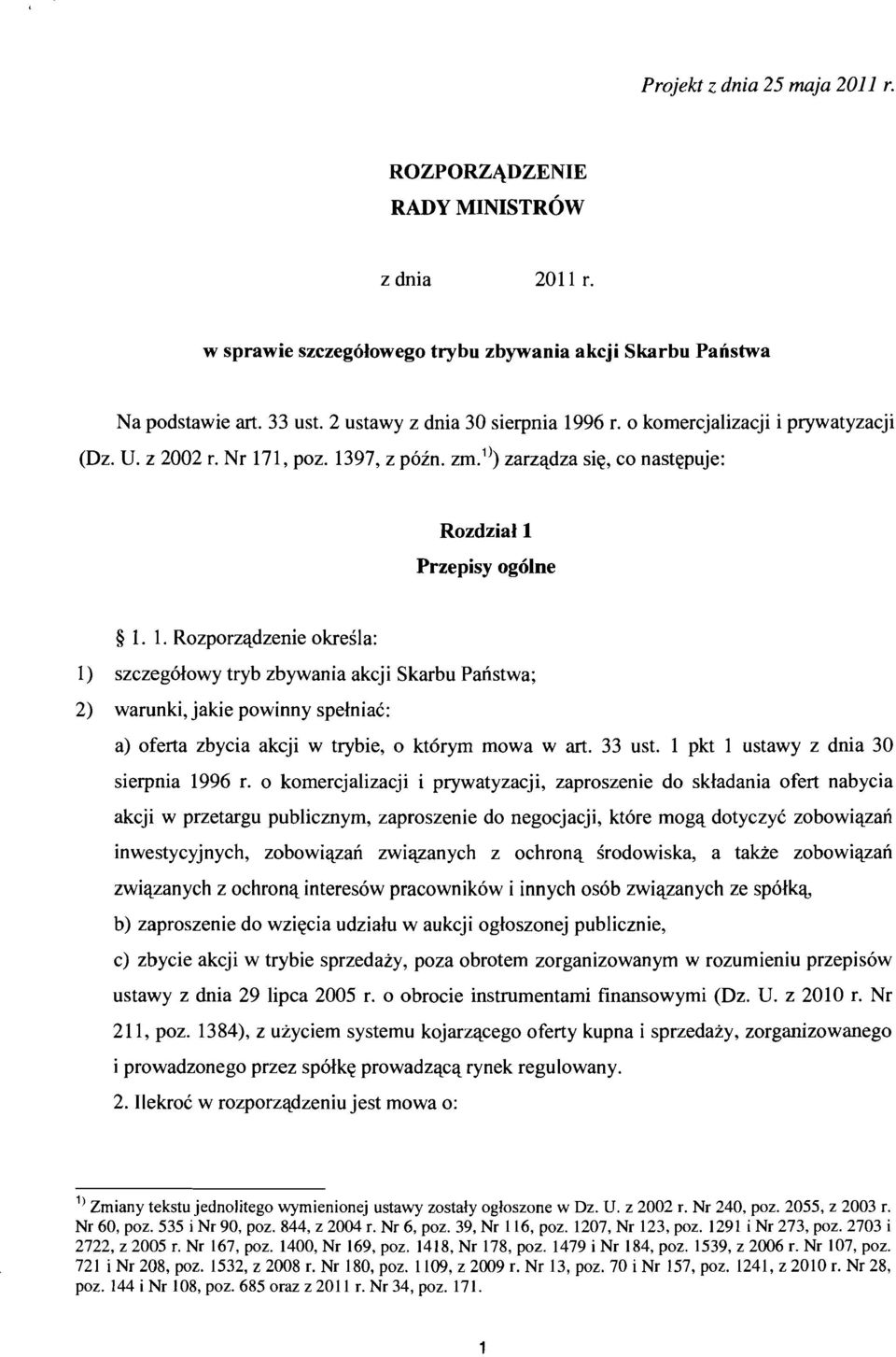 1, poz. 1397, z pozn. zm.") zarzadza sie, co nastepuje: Rozdziall Przepisy ogolne 1. 1. Rozporzadzenie okresla: 1) szczegolowy tryb zbywania akcji Skarbu Paristwa; 2) warunki, jakie powinny spelniac: a) oferta zbycia akcji w trybie, 0 ktorym mowa w art.