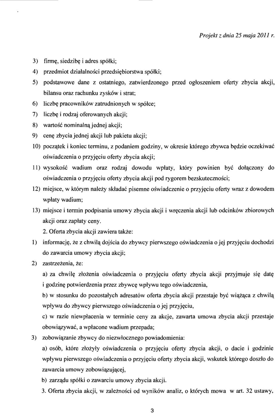 koniec terrninu, z podaniern godziny, w okresie kt6rego zbywca bedzie oczekiwac oswiadczenia 0 przyjeciu oferty zbycia akcji; 11) wysokosc wadi urn oraz rodzaj dowodu wplaty, ktory powinien bye