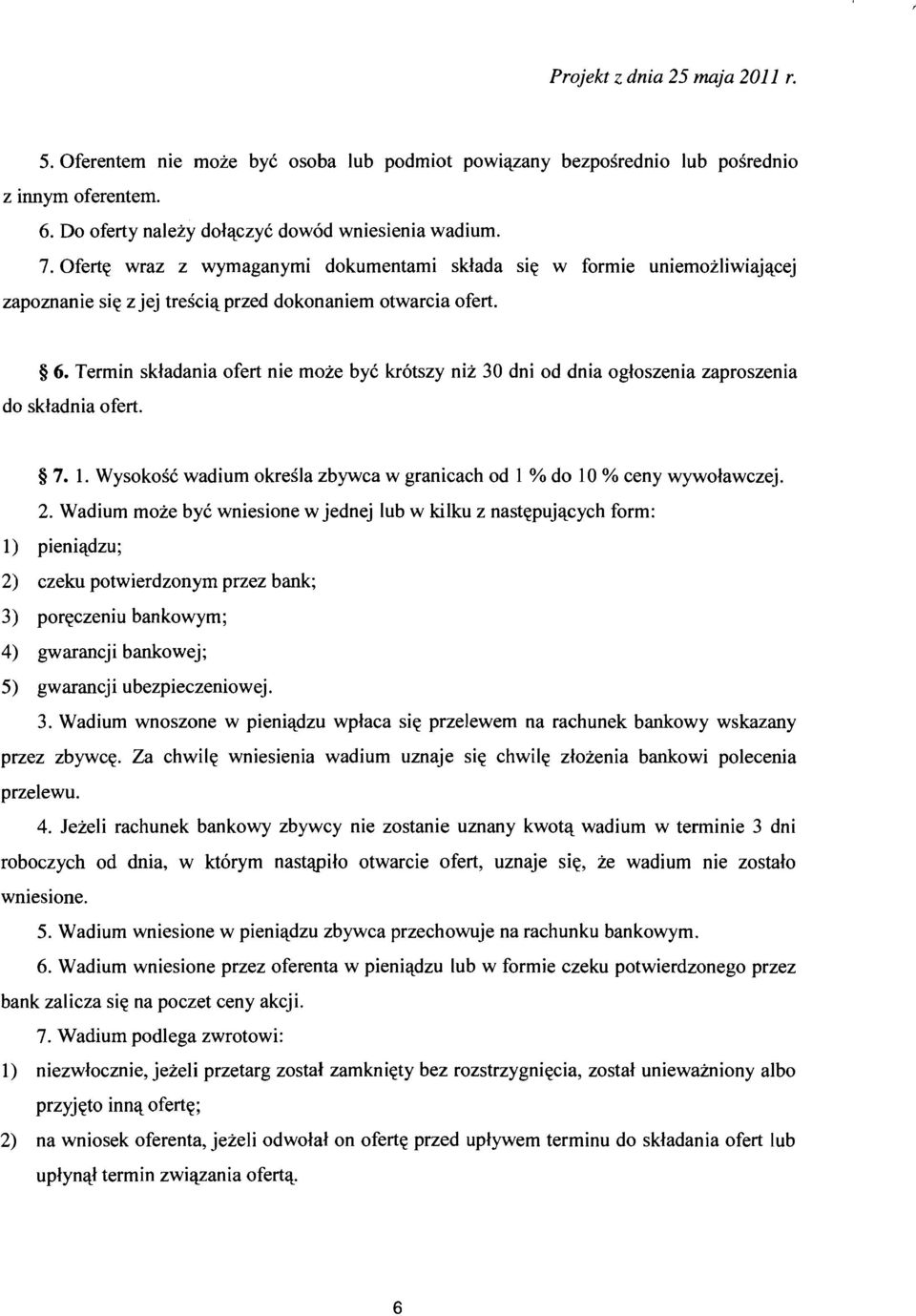 Termin skladania ofert nie rnoze bye krotszy niz 30 dni od dnia ogloszenia zaproszenia do skladnia ofert. 7. 1. Wysokosc wadium okresla zbywca w granicach od 1 % do 10 % ceny wywolawczej. 2.