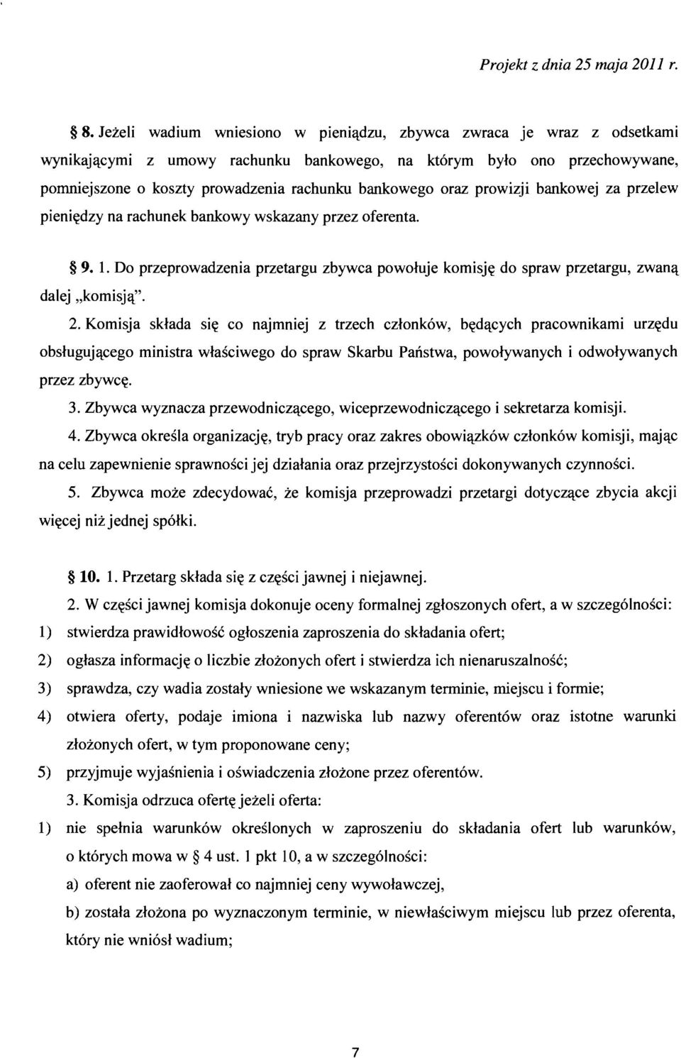 jcomisja". 2. Komisja sklada sie co najmniej z trzech czlonkow, bedacych pracownikami urzedu obslugujacego ministra wlasciwego do spraw Skarbu Panstwa, powolywanych i odwolywanych przez zbywce. 3.