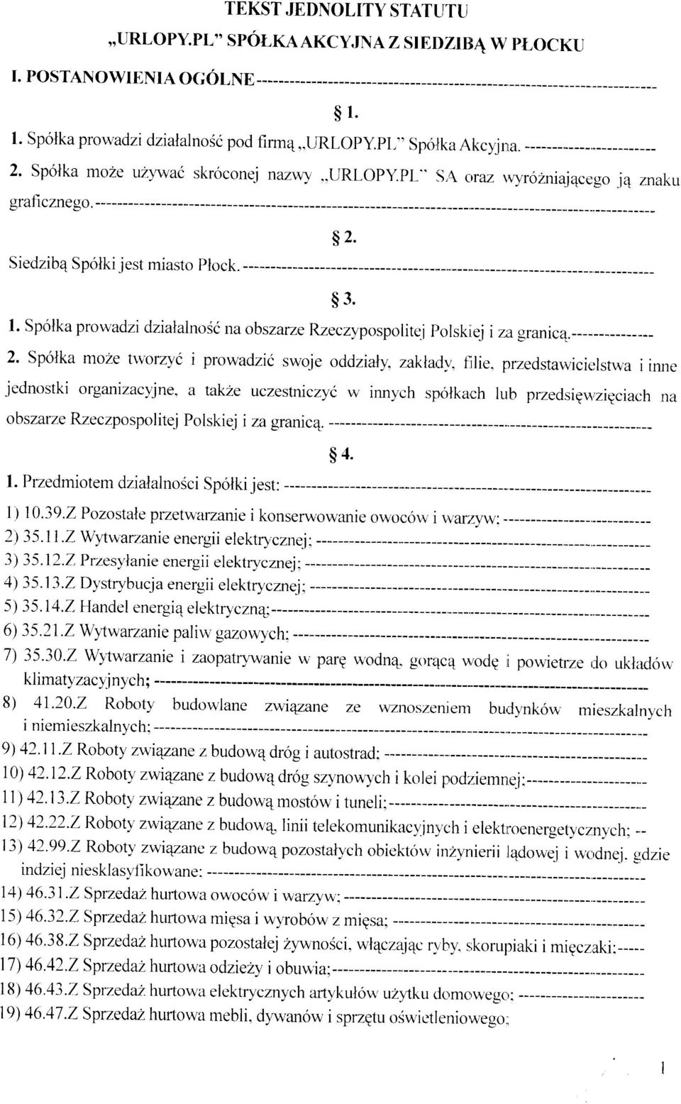 Sp6lka prowadzi dzialalnosi na obszarze Rzeczvpospolite' j l,olskiej i zl granic4.----- 2. Sp6lka moze tworzyi i prowadzii swoje oddzialy. zaklaly. f ilie.