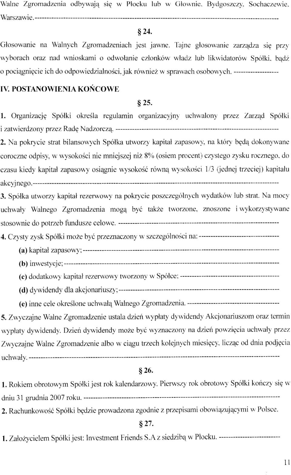 jzrk rowniez w sprarvach osobov,,1'ch I \'. POSTAN0WI EIti IA KONCOW E s 2s. 1. Organizacjq Spolki okresla regulamin organizacyjnl uchwalony przez Zarzqd Spolki i ;ratwierdzony przez RadE Nadzorcz4.