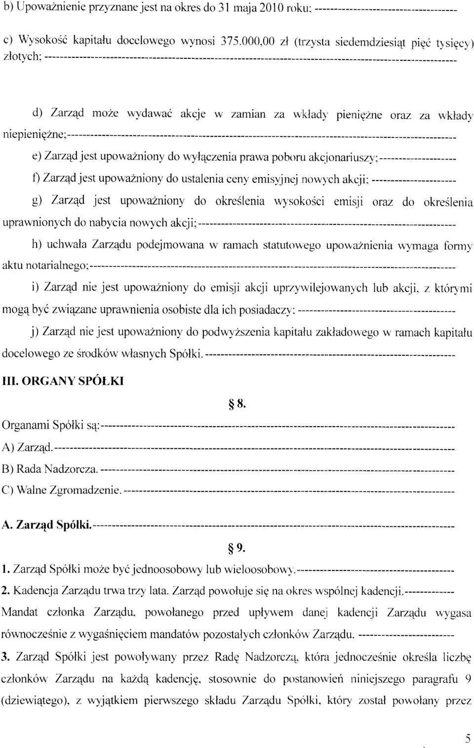 l'yl4czenia prawa poboru akcionariusz,\,;--------..- f) Zarzqd.iest upowazniony do ustalenia ceny emisyjnc'i nowy.ch akcii: ------- g) Zarz4d lest upowazniony do okeslenia rvy'sollosci emis.