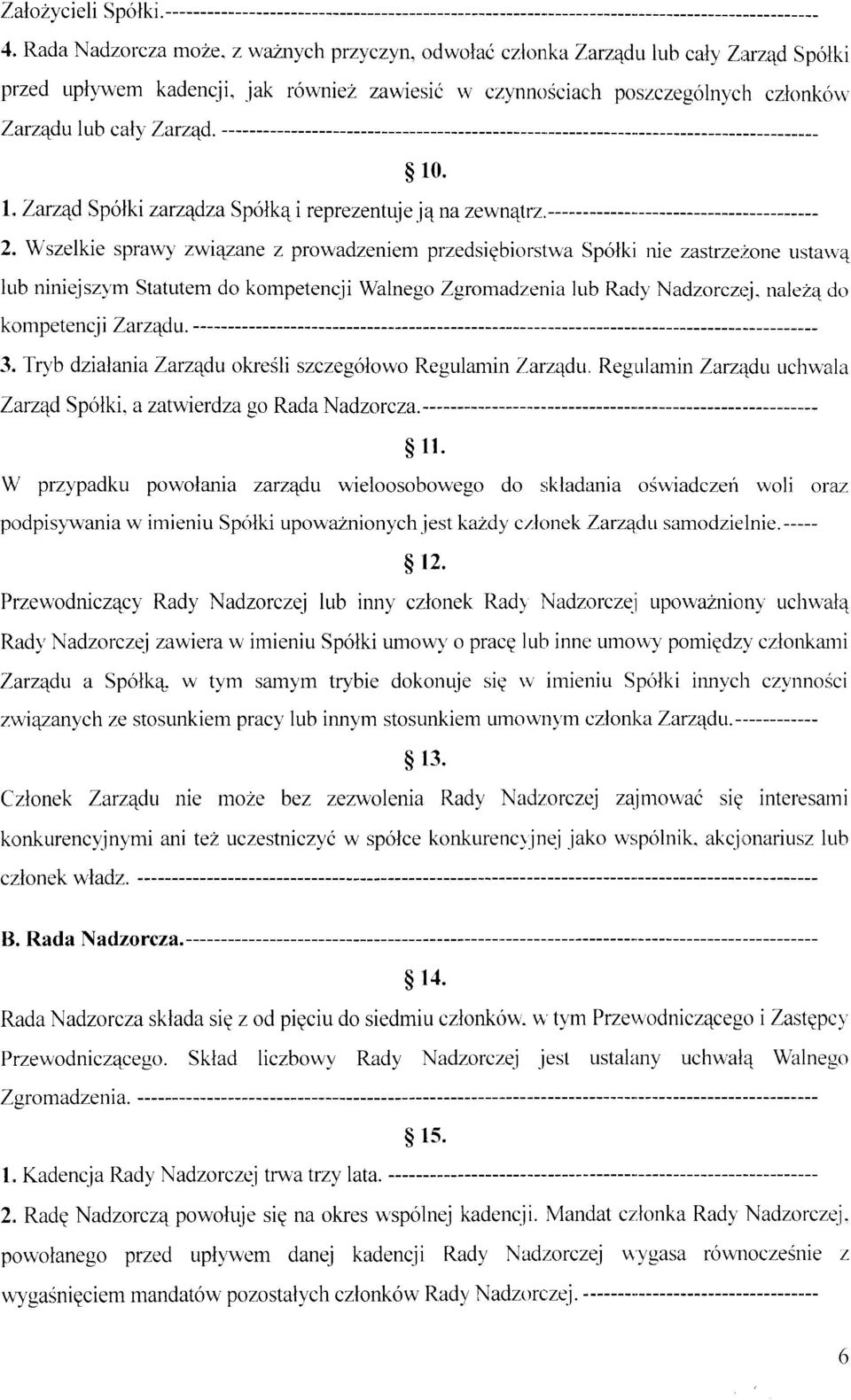 prowadzeniem przedsiqbiorslw'a Sp6lki nie zasrrze,zone ustarv4 lub niniejszvm Statutem do kompetencji Walnego Zgromadzenia lub Racly Nadzorczej. nalez4 do kompetenc.ii Zarz4du. 3.