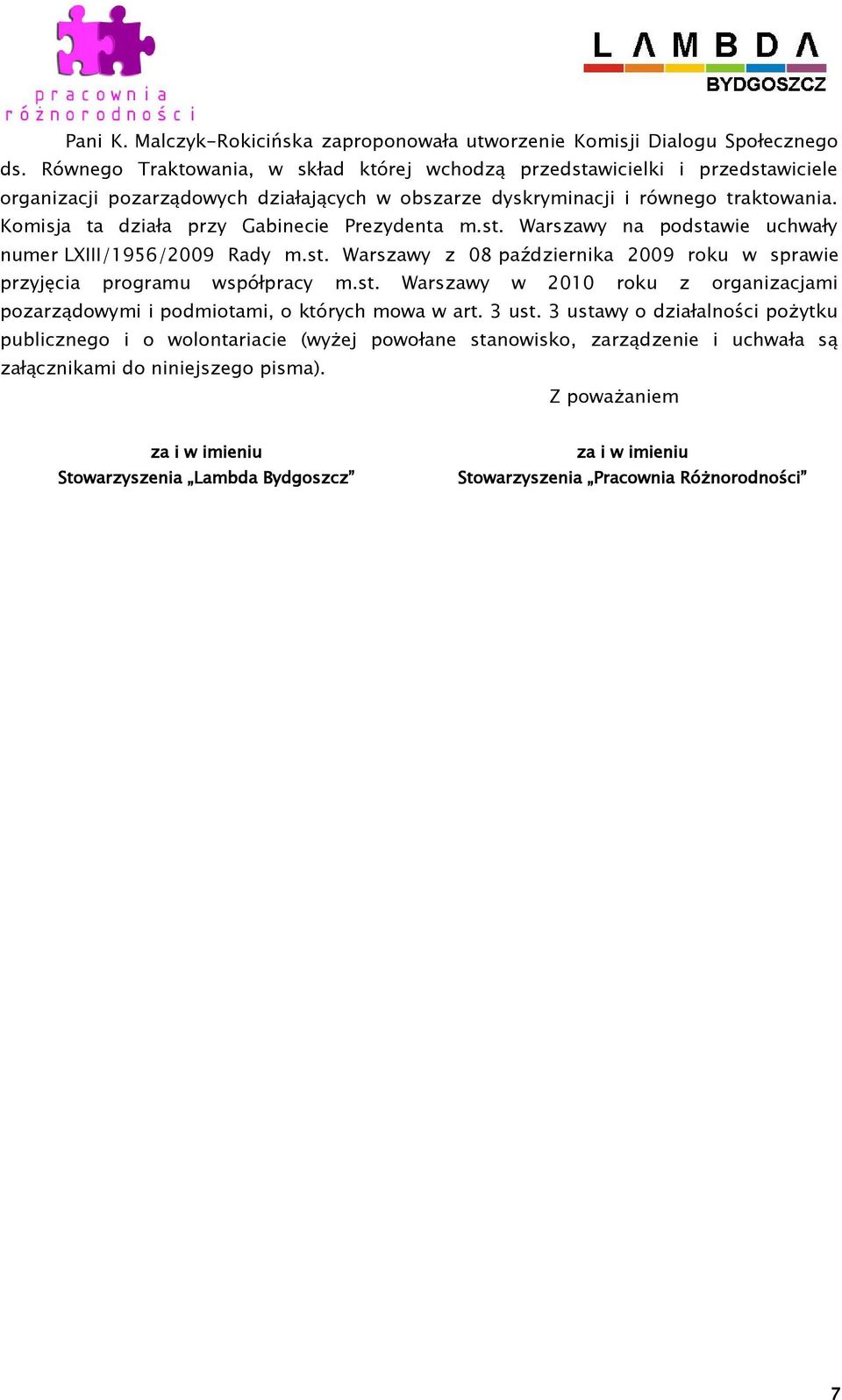 Komisja ta działa przy Gabinecie Prezydenta m.st. Warszawy na podstawie uchwały numer LXIII/1956/2009 Rady m.st. Warszawy z 08 października 2009 roku w sprawie przyjęcia programu współpracy m.st. Warszawy w 2010 roku z organizacjami pozarządowymi i podmiotami, o których mowa w art.