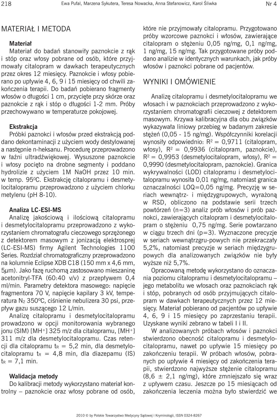 Do badań pobierano fragmenty włosów o długości 1 cm, przycięte przy skórze oraz paznokcie z rąk i stóp o długości 1-2 mm. Próby przechowywano w temperaturze pokojowej.