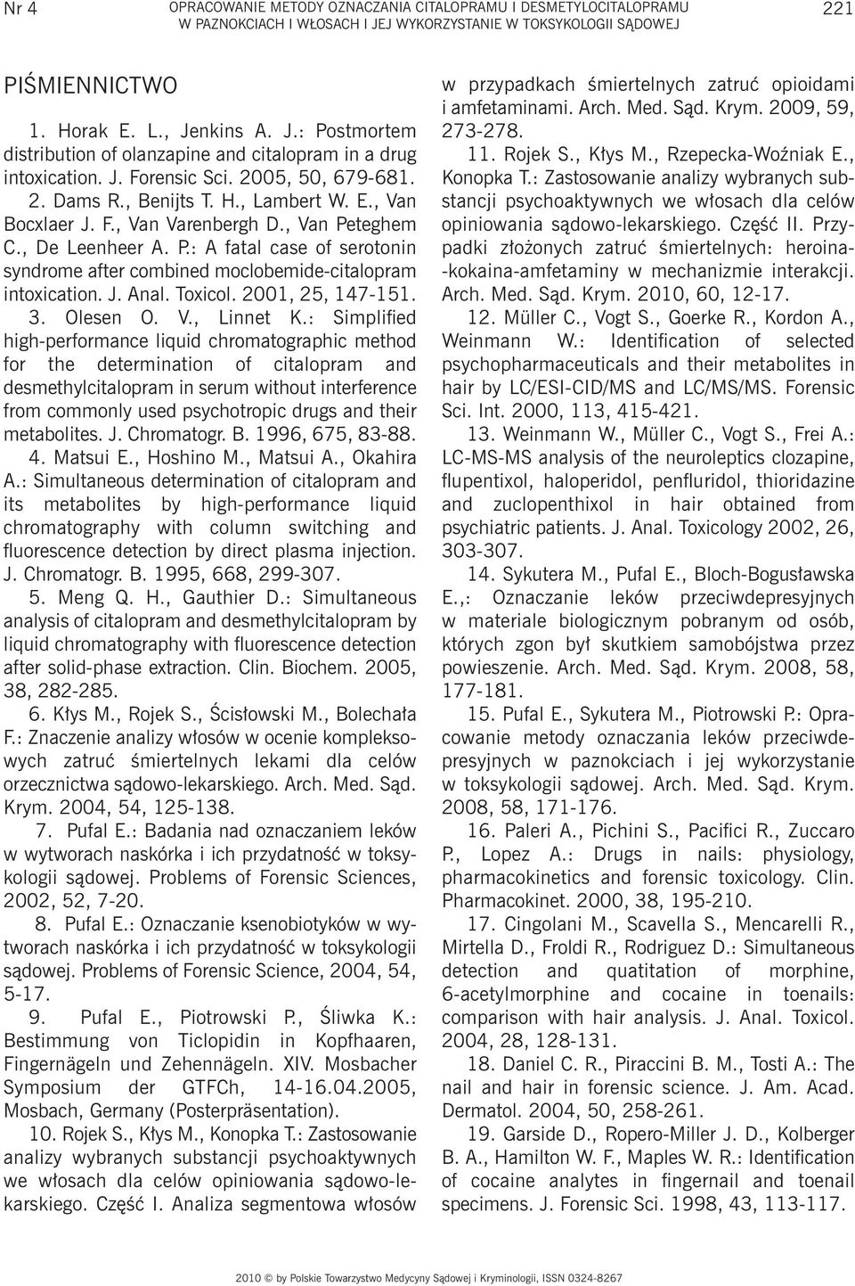 teghem C., De Leenheer A. P.: A fatal case of serotonin syndrome after combined moclobemide-citalopram intoxication. J. Anal. Toxicol. 2001, 25, 147-151. 3. Olesen O. V., Linnet K.