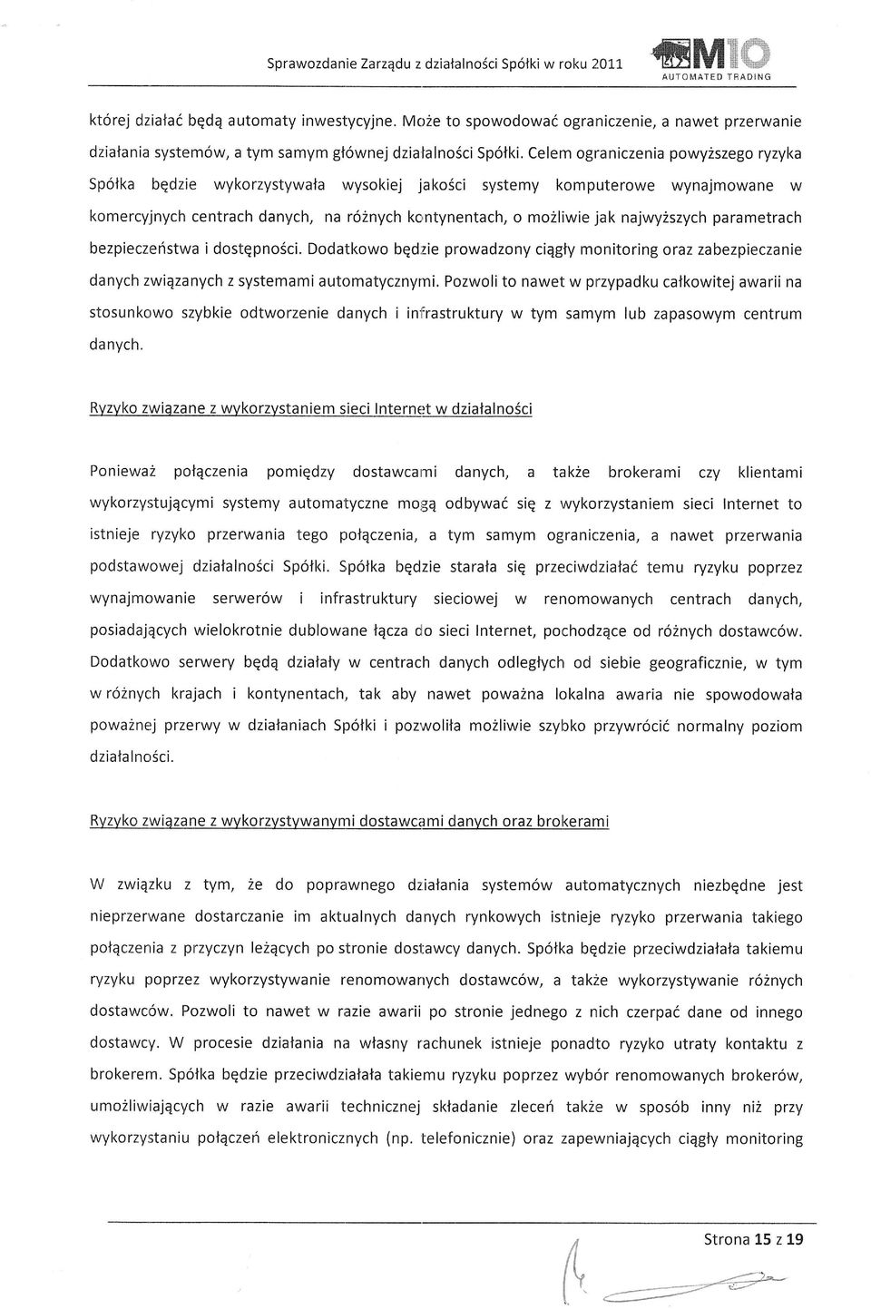 Celem ograniczenia powy2szego ryzyka Spotka bqdzie wykorzystywala wysokiej jako6ci systemy komputerowe wynajmowane w komercyjnych centrach danych, na r6znych ko,ntynentach, o mozliwie jak najwyzszych