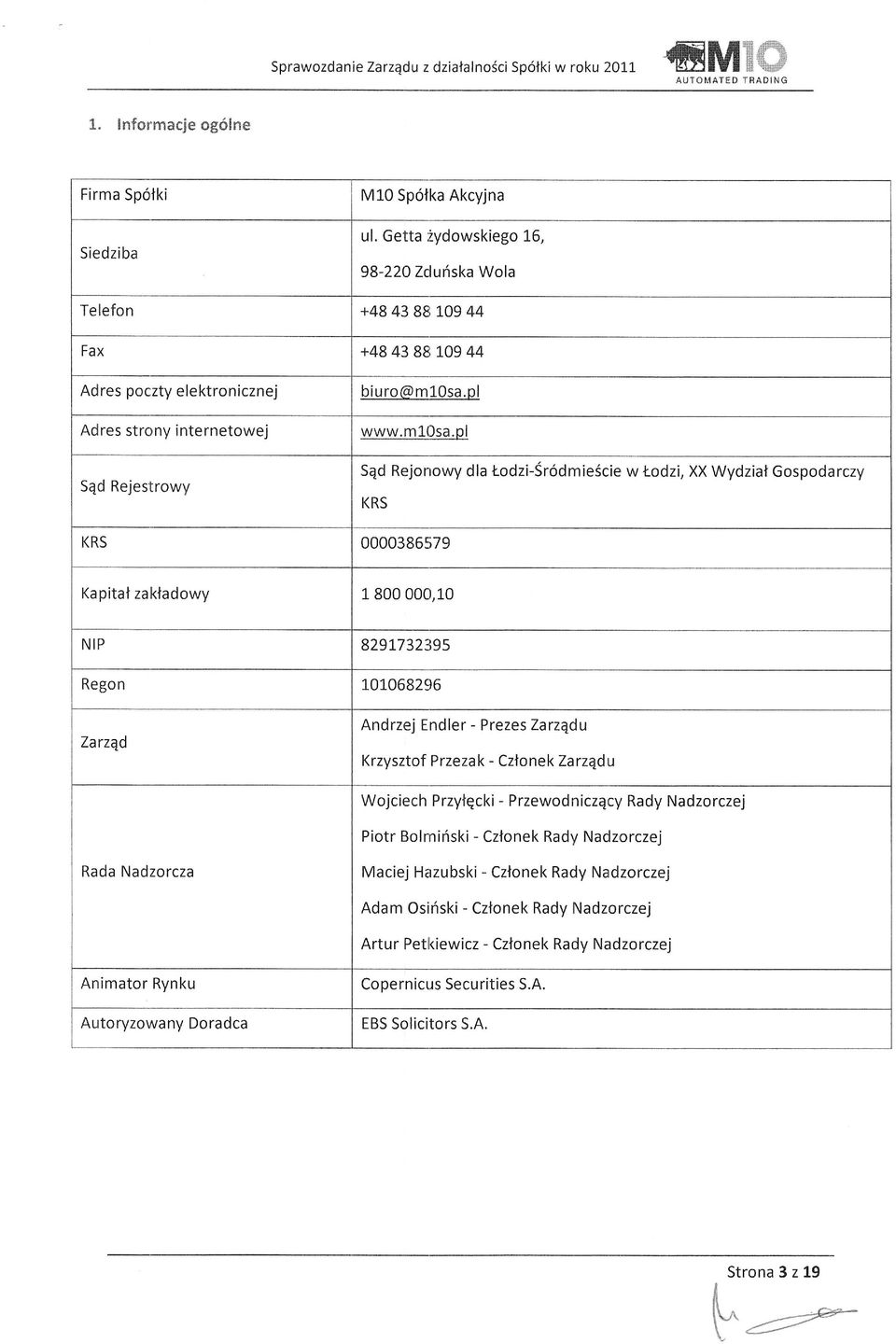 pl Sqd Rejonowy dla todzi-sr6dmie6cie w Lodzi, XX Wydziat Gospodarczy KRS 0000386si79 Kapital zaktadowy 1800000,10 NIP 8291732395 Regon 101068296 Zarzqd Andrzej Endler - Prezes Zarzqdu Krzysztof