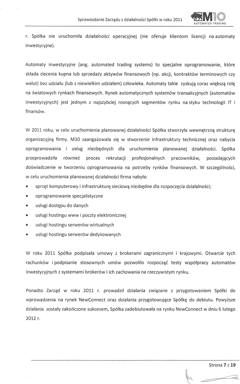 akcji, kontrakt6w terminowych czy walut) bez udziatu (lub z niewielkim udziatem) czlowieka. Automaty takie zyskujq coraz wiqkszq rolq na $wiatowych rynkach finansowych.