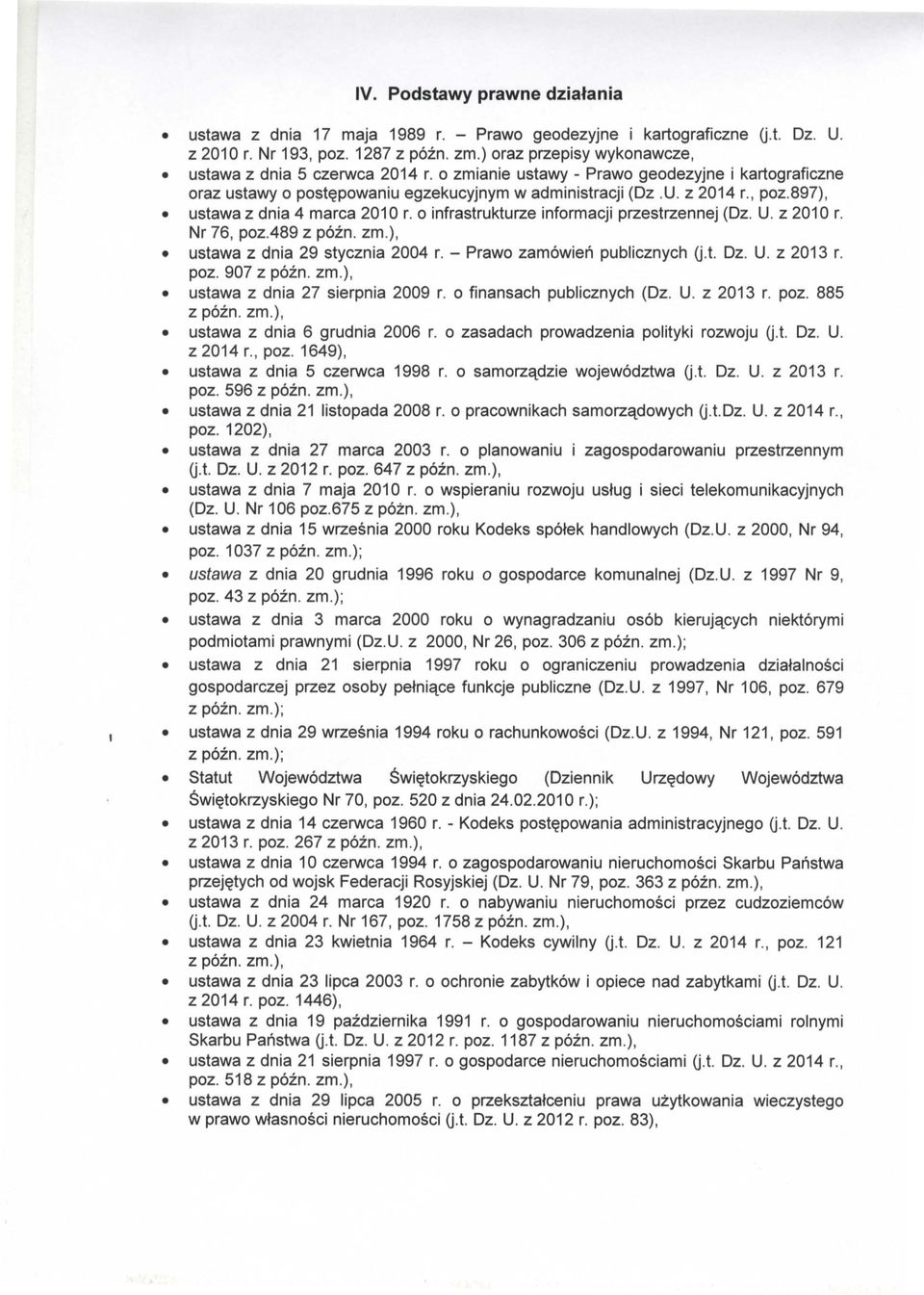 897), ustawa z dnia 4 marca 2010 r. a infrastrukturze infarmacji przestrzennej (Oz. U. z 2010 r. Nr 76, paz.489 z pozn. zm.), ustawa z dnia 29 stycznia 2004 r. - Prawa zamowien publicznych G.t. Oz. U. z 2013 r.