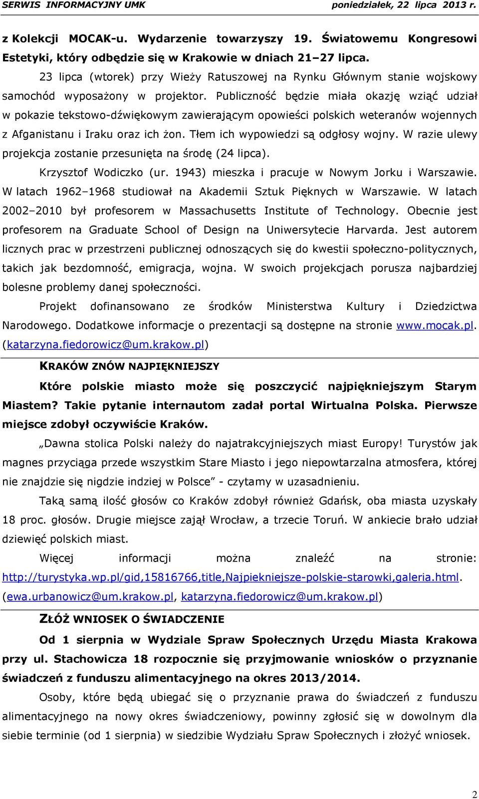 Publiczność będzie miała okazję wziąć udział w pokazie tekstowo-dźwiękowym zawierającym opowieści polskich weteranów wojennych z Afganistanu i Iraku oraz ich żon. Tłem ich wypowiedzi są odgłosy wojny.