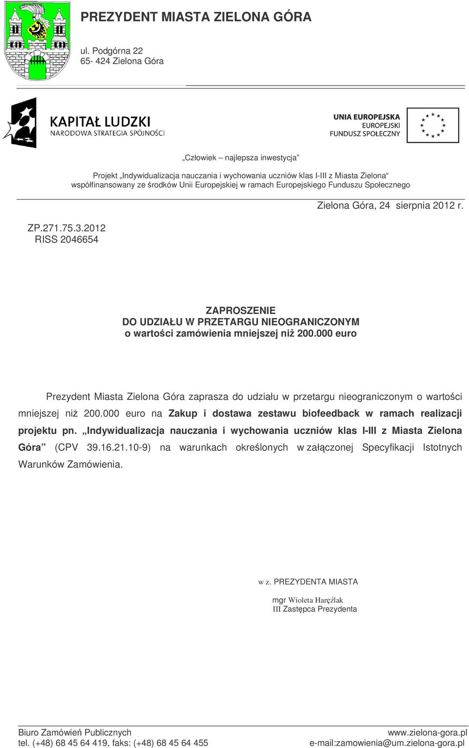 Funduszu Społecznego Zielona Góra, 24 sierpnia 2012 r. ZAPROSZENIE DO UDZIAŁU W PRZETARGU NIEOGRANICZONYM o wartoci zamówienia mniejszej ni 200.