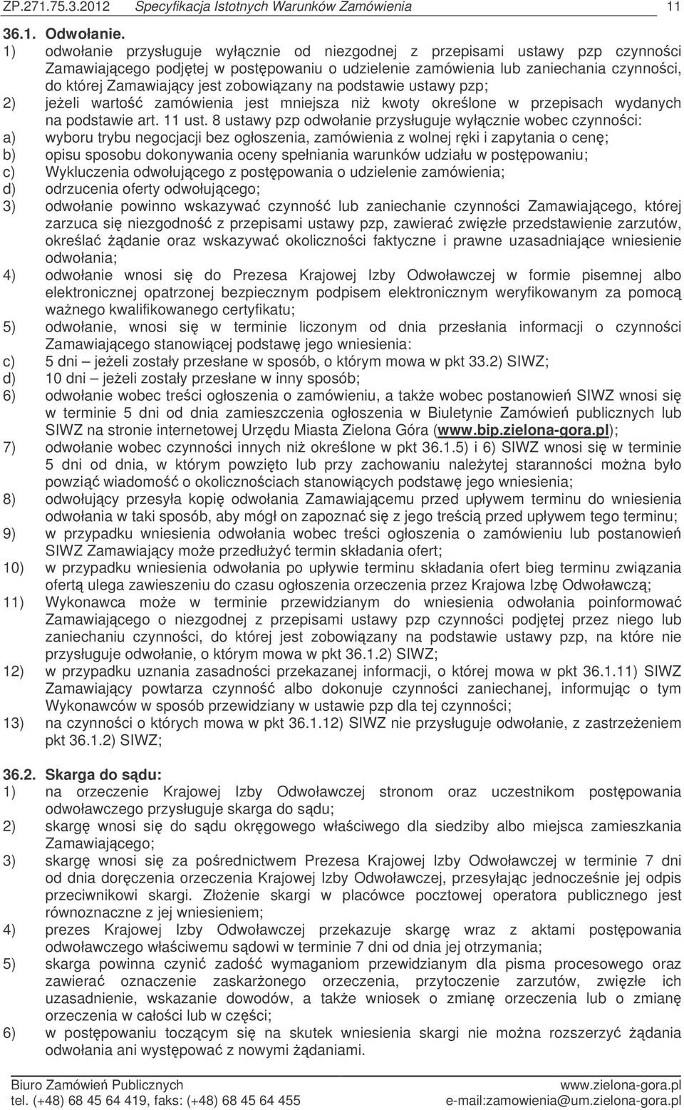 zobowizany na podstawie ustawy pzp; 2) jeeli warto zamówienia jest mniejsza ni kwoty okrelone w przepisach wydanych na podstawie art. 11 ust.