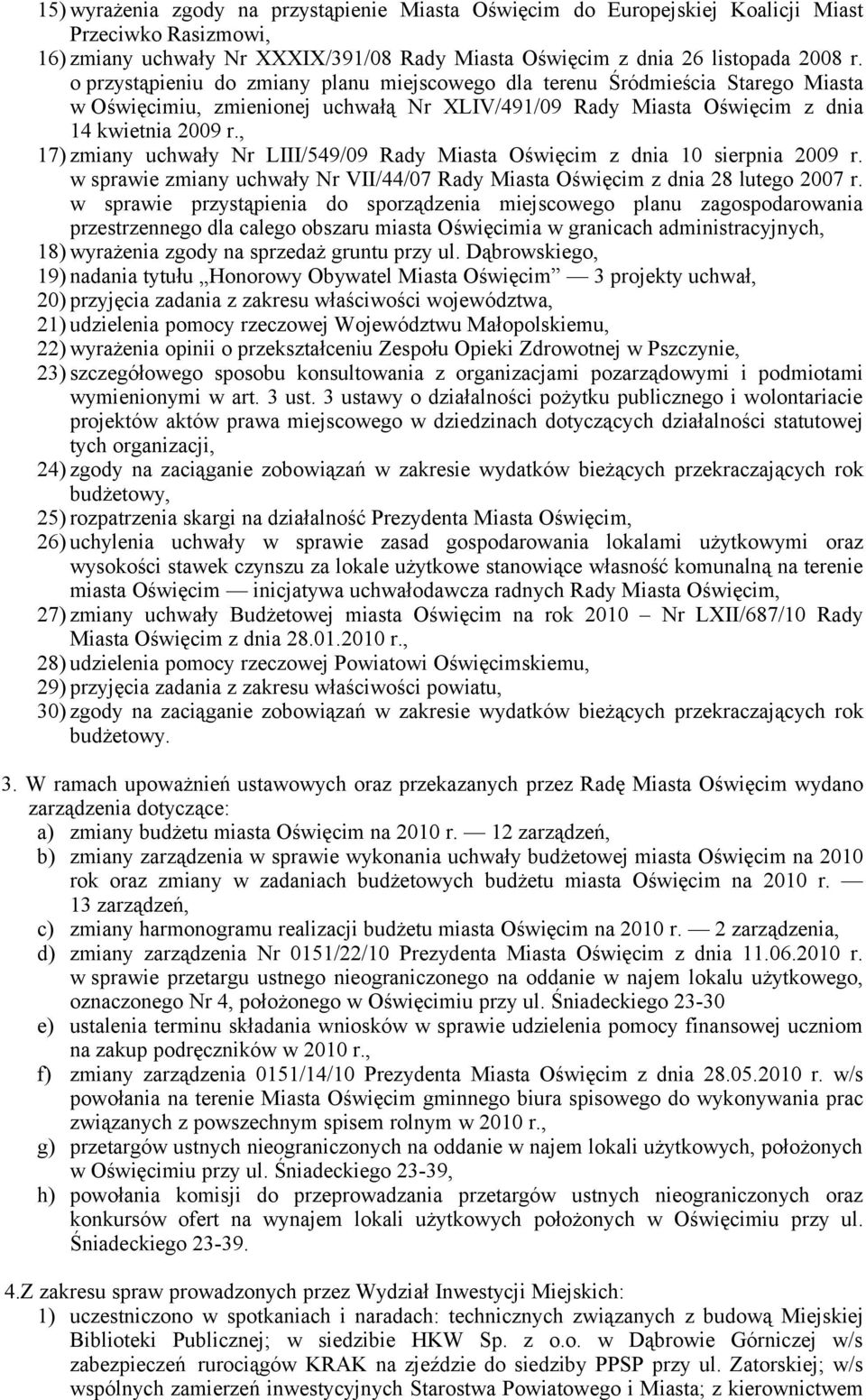 , 17) zmiany uchwały Nr LIII/549/09 Rady Miasta Oświęcim z dnia 10 sierpnia 2009 r. w sprawie zmiany uchwały Nr VII/44/07 Rady Miasta Oświęcim z dnia 28 lutego 2007 r.