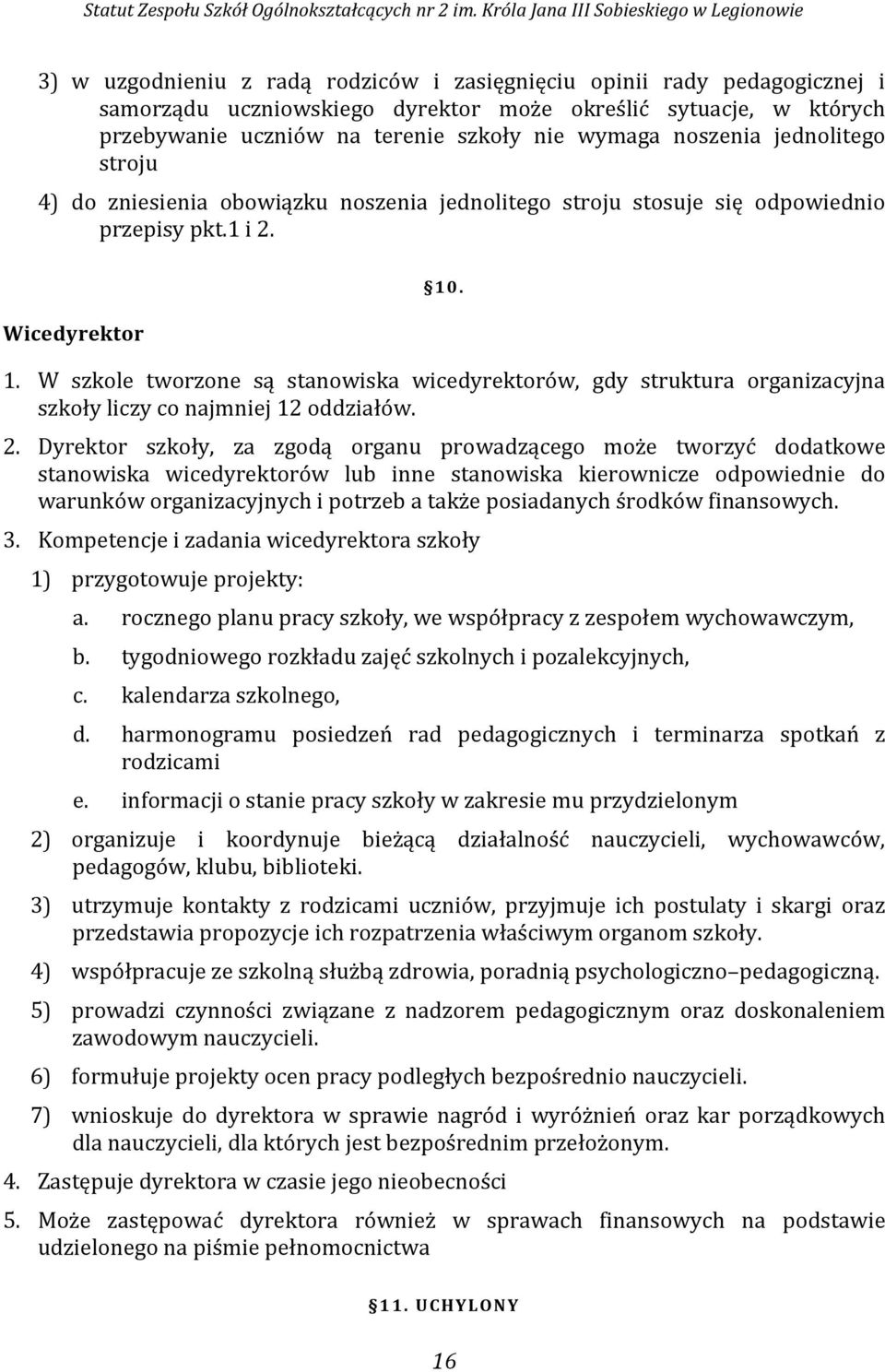 . 1. W szkole tworzone są stanowiska wicedyrektorów, gdy struktura organizacyjna szkoły liczy co najmniej 12 oddziałów. 2.