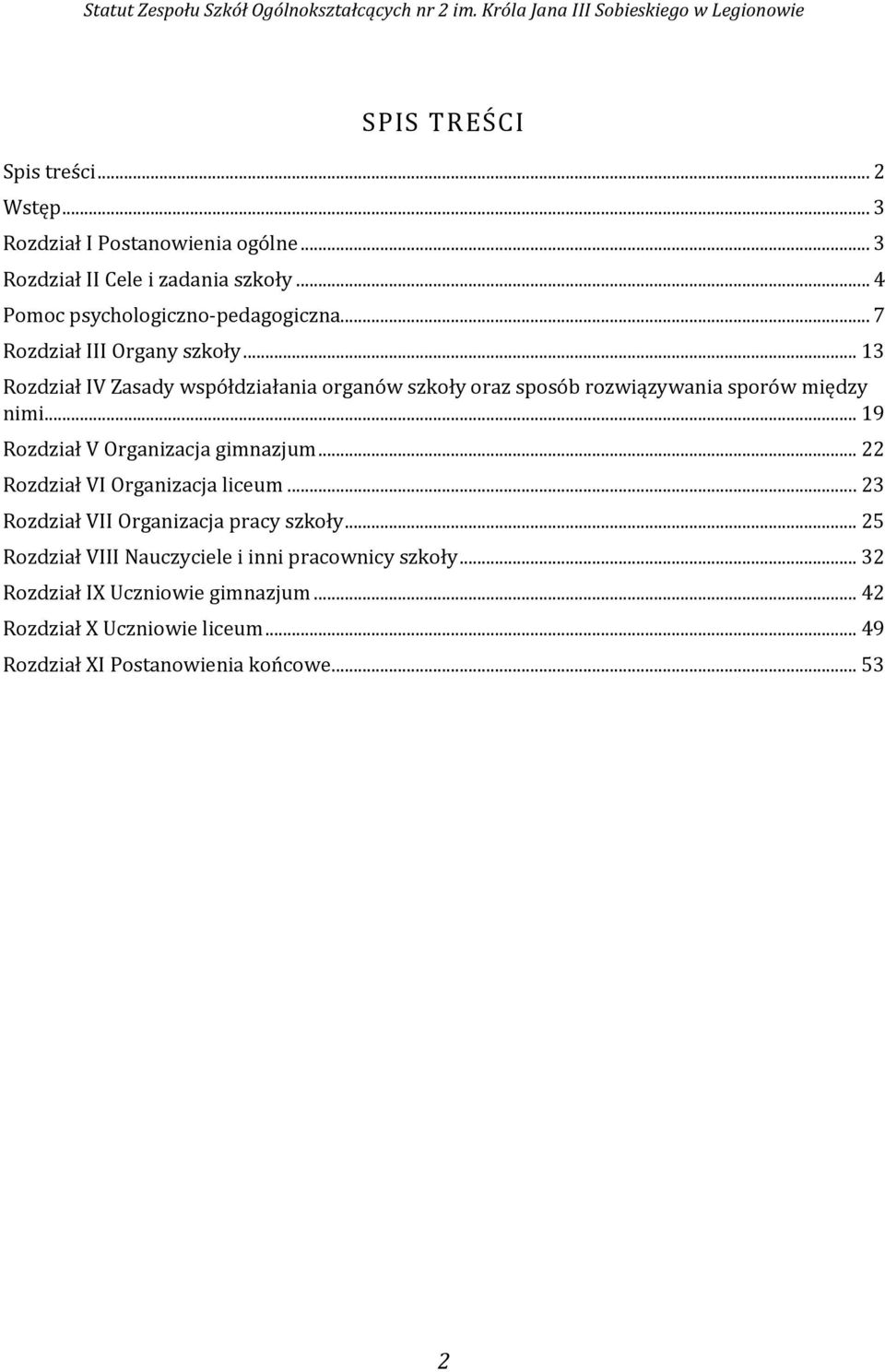.. 13 Rozdział IV Zasady współdziałania organów szkoły oraz sposób rozwiązywania sporów między nimi... 19 Rozdział V Organizacja gimnazjum.