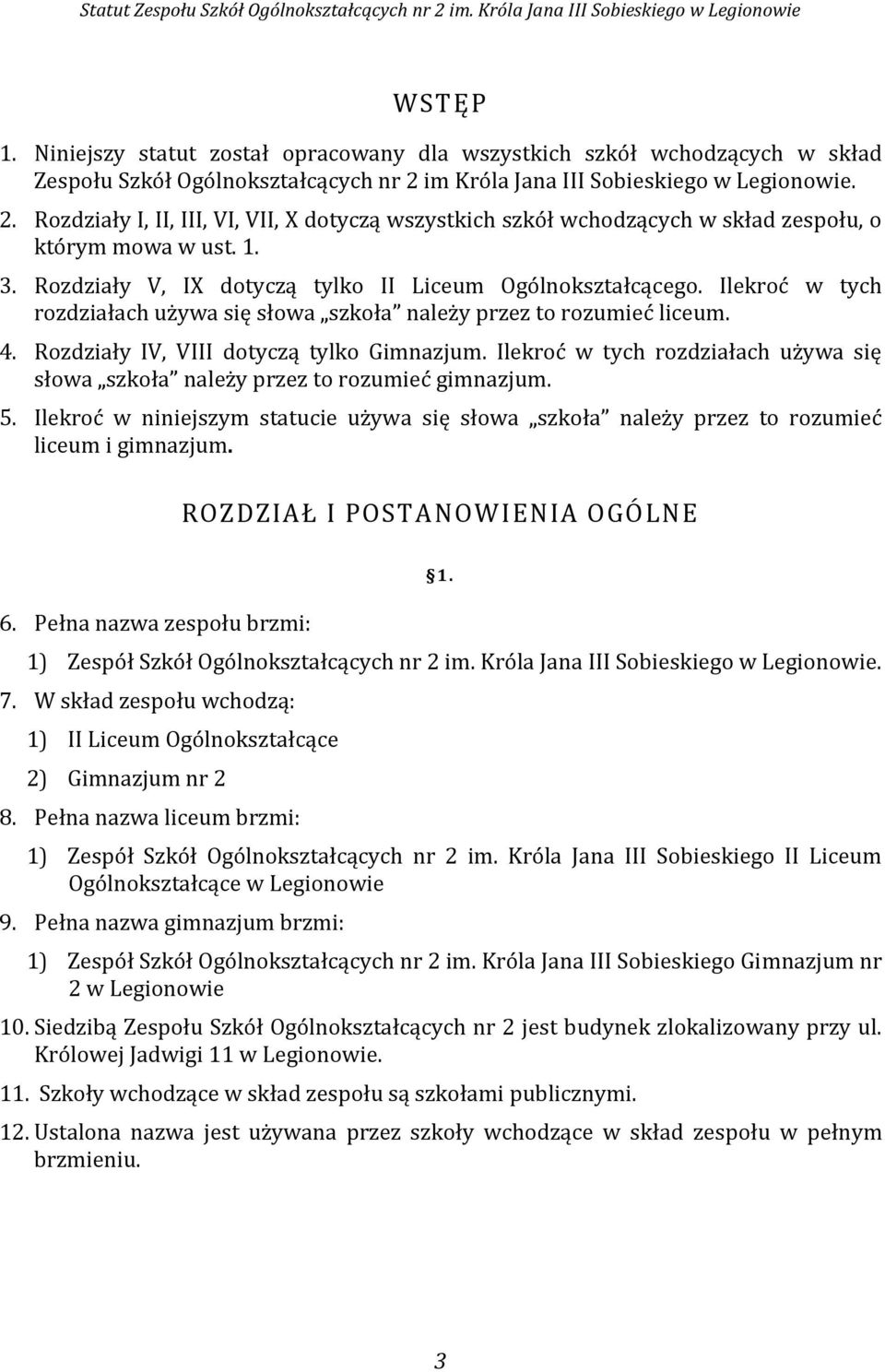 Rozdziały V, IX dotyczą tylko II Liceum Ogólnokształcącego. Ilekroć w tych rozdziałach używa się słowa szkoła należy przez to rozumieć liceum. 4. Rozdziały IV, VIII dotyczą tylko Gimnazjum.