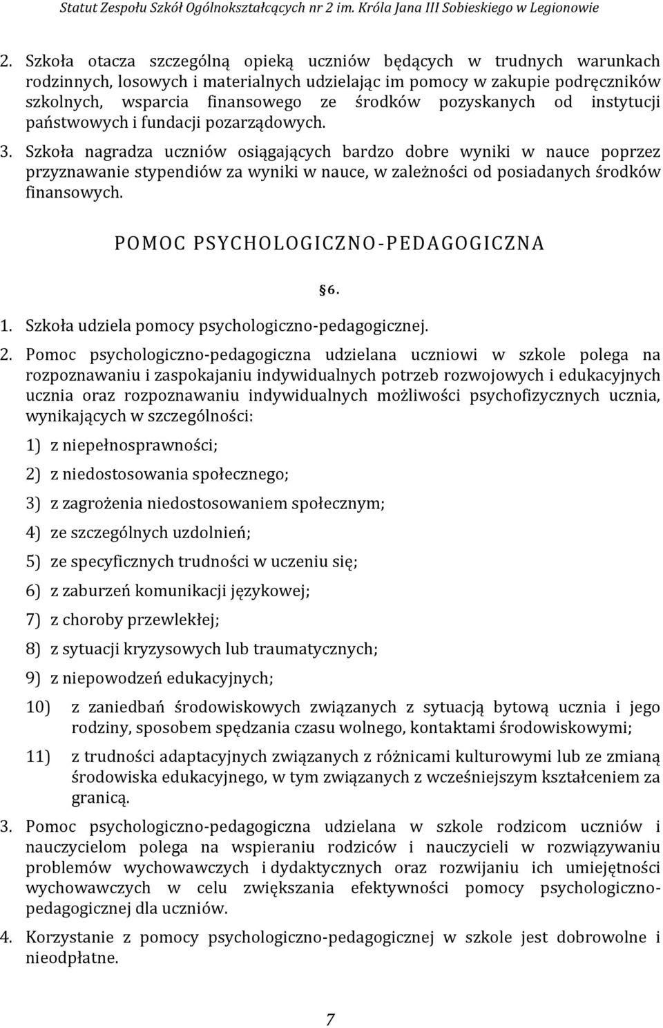 Szkoła nagradza uczniów osiągających bardzo dobre wyniki w nauce poprzez przyznawanie stypendiów za wyniki w nauce, w zależności od posiadanych środków finansowych.