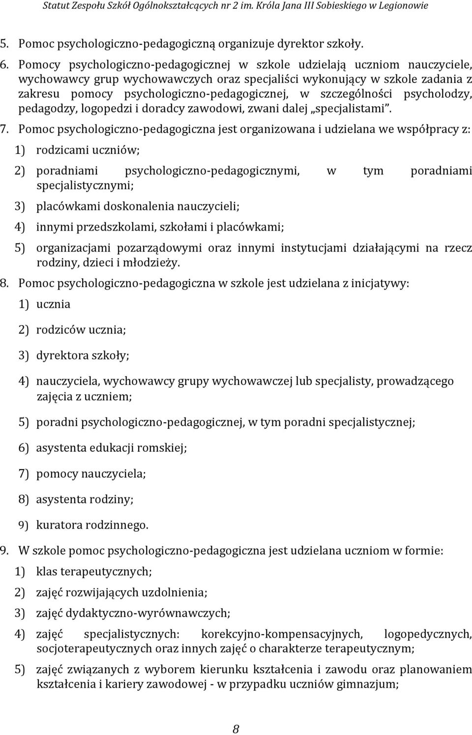 szczególności psycholodzy, pedagodzy, logopedzi i doradcy zawodowi, zwani dalej specjalistami. 7.