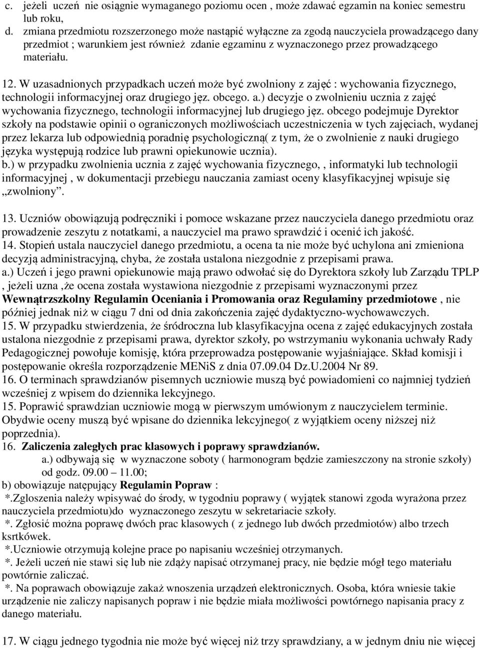 W uzasadnionych przypadkach uczeń może być zwolniony z zajęć : wychowania fizycznego, technologii informacyjnej oraz drugiego jęz. obcego. a.