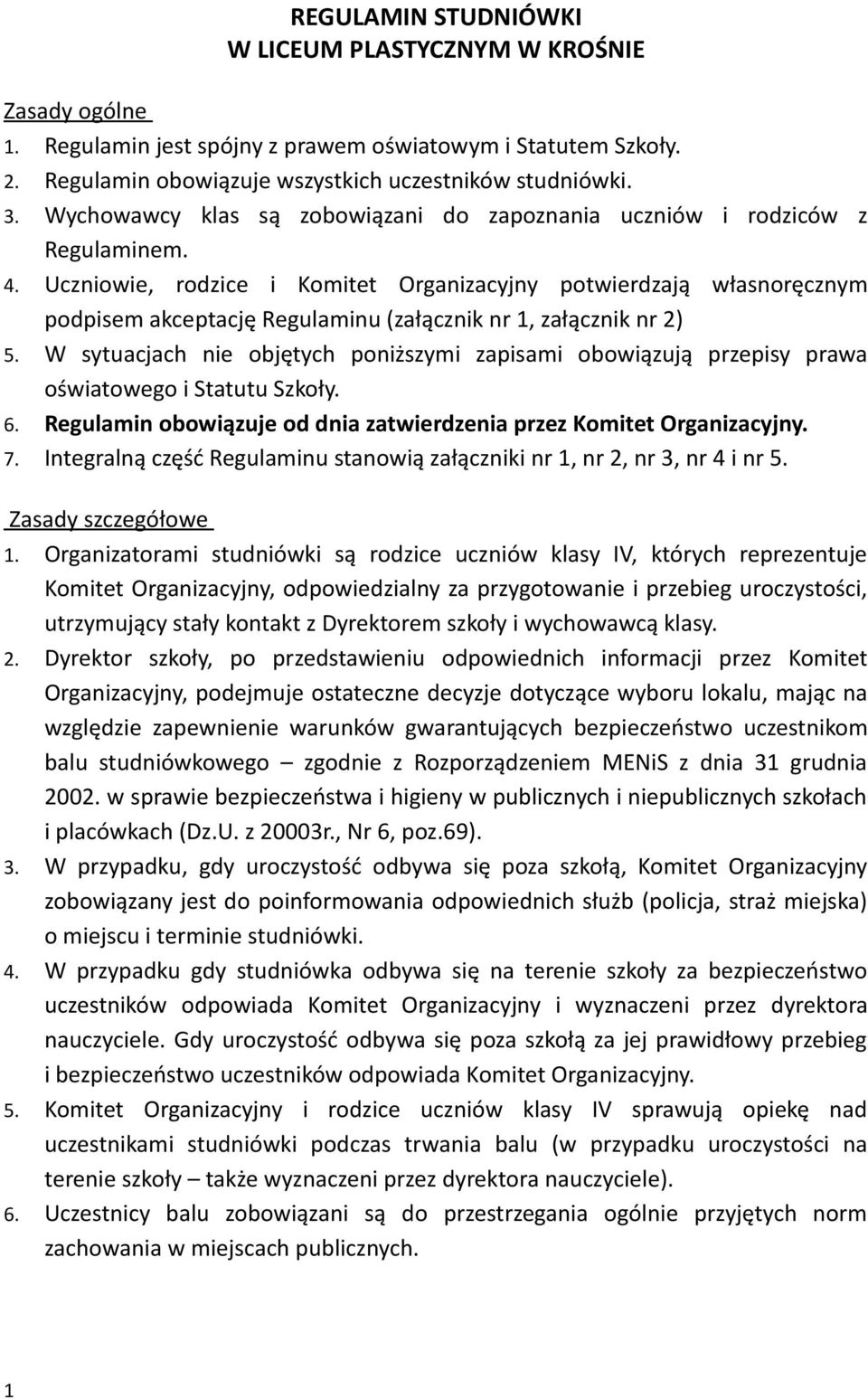 Uczniowie, rodzice i Komitet Organizacyjny potwierdzają własnoręcznym podpisem akceptację Regulaminu (załącznik nr 1, załącznik nr 2) 5.