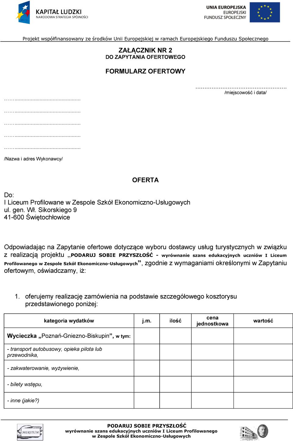 wyrównanie szans edukacyjnych uczniów I Liceum Profilowanego, zgodnie z wymaganiami określonymi w Zapytaniu ofertowym, oświadczamy, iż: 1.