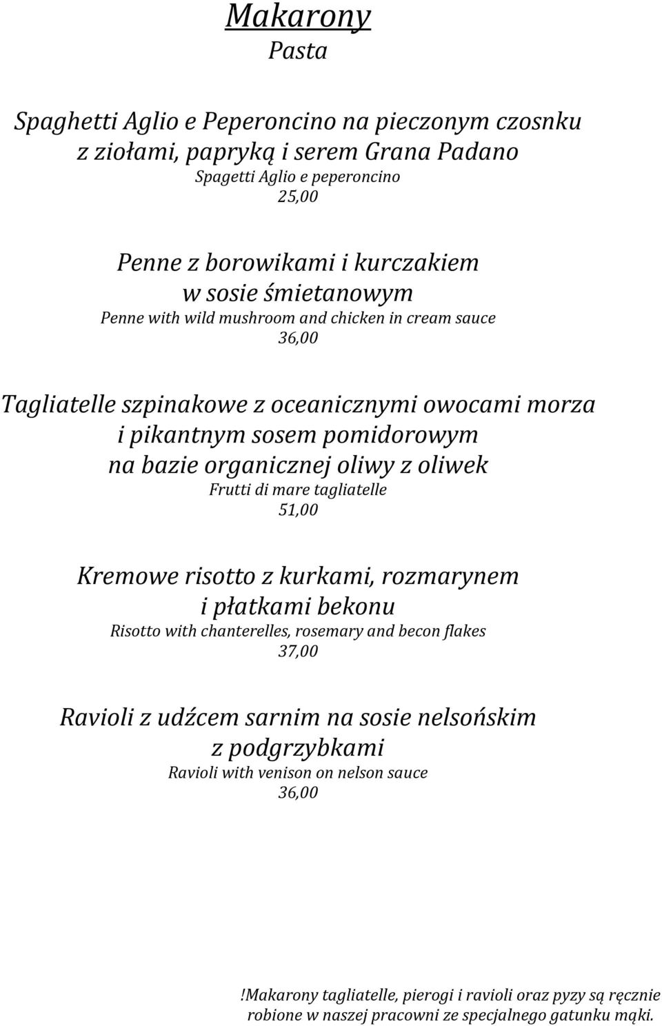 oliwek Frutti di mare tagliatelle 51,00 Kremowe risotto z kurkami, rozmarynem i płatkami bekonu Risotto with chanterelles, rosemary and becon flakes 37,00 Ravioli z udźcem sarnim na