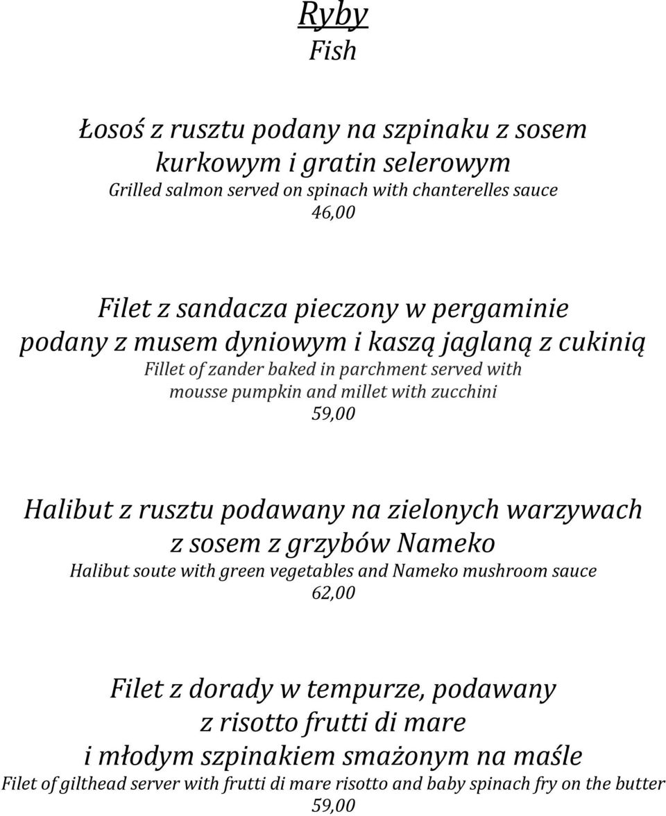 59,00 Halibut z rusztu podawany na zielonych warzywach z sosem z grzybów Nameko Halibut soute with green vegetables and Nameko mushroom sauce 62,00 Filet z dorady w