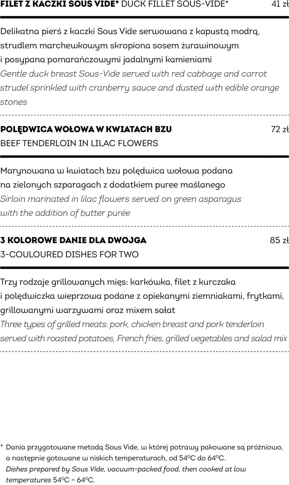 tenderloin in lilac flowers 72 zł Marynowana w kwiatach bzu polędwica wołowa podana na zielonych szparagach z dodatkiem puree maślanego Sirloin marinated in lilac flowers served on green asparagus