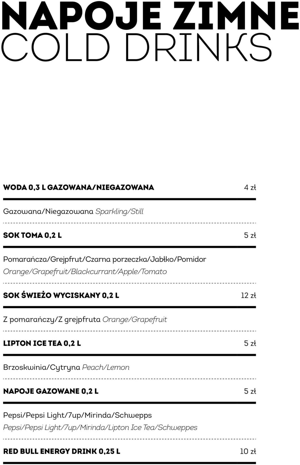 12 zł Z pomarańczy/z grejpfruta Orange/Grapefruit Lipton Ice Tea 0,2 l 5 zł Brzoskwinia/Cytryna Peach/Lemon Napoje gazowane