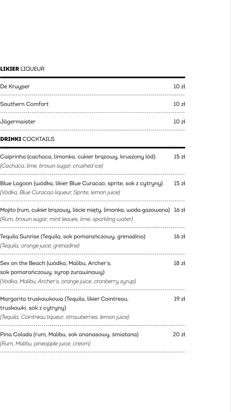 lime, sparkling water) 16 zł Tequila Sunrise (Tequila, sok pomarańczowy, grenadina) (Tequila, orange juice, grenadine) 16 zł Sex on the Beach (wódka, Malibu, Archer s, sok pomarańczowy, syrop