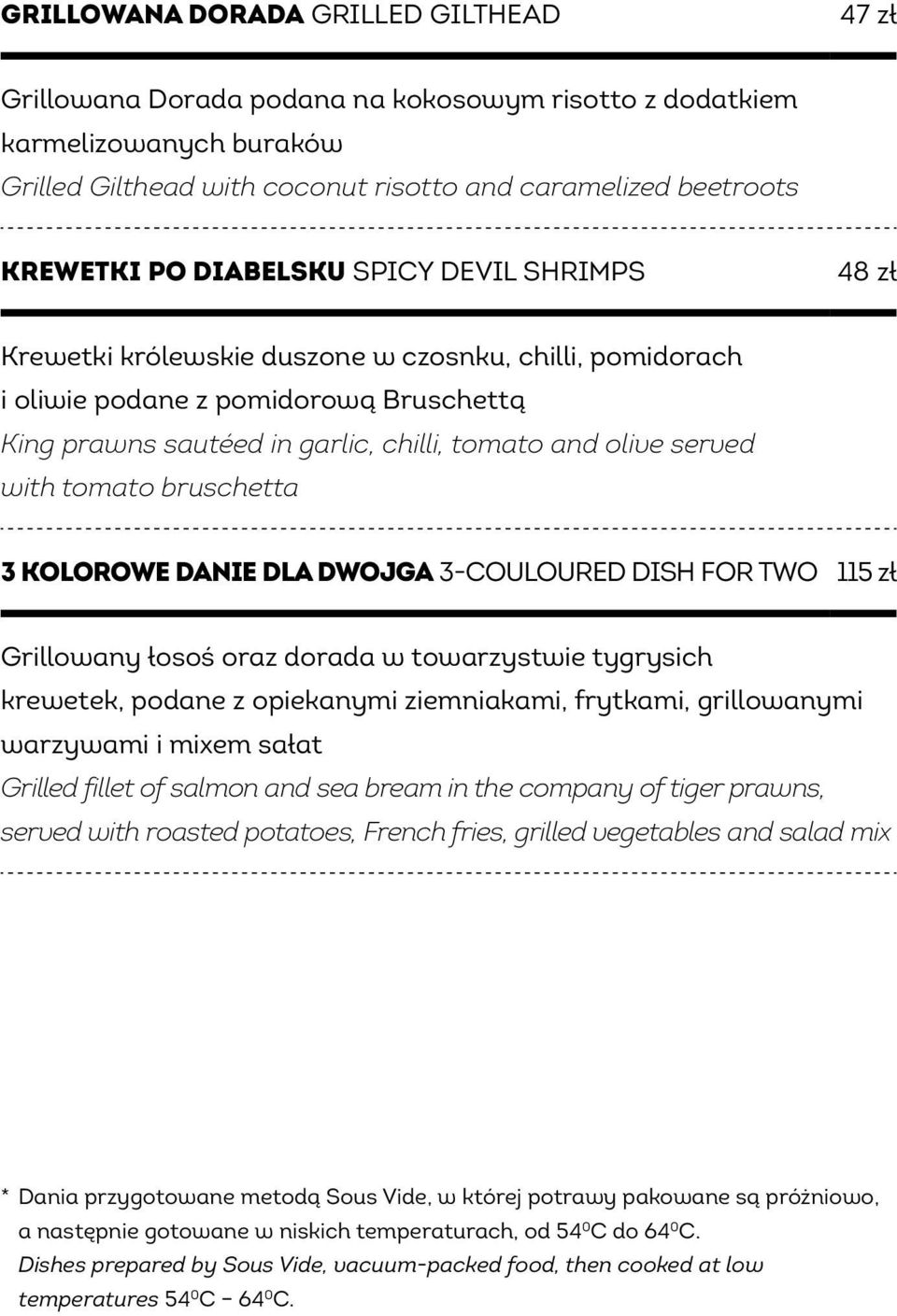 with tomato bruschetta 3 kolorowe danie dla dwojga 3-couloured dish for two 115 zł Grillowany łosoś oraz dorada w towarzystwie tygrysich krewetek, podane z opiekanymi ziemniakami, frytkami,