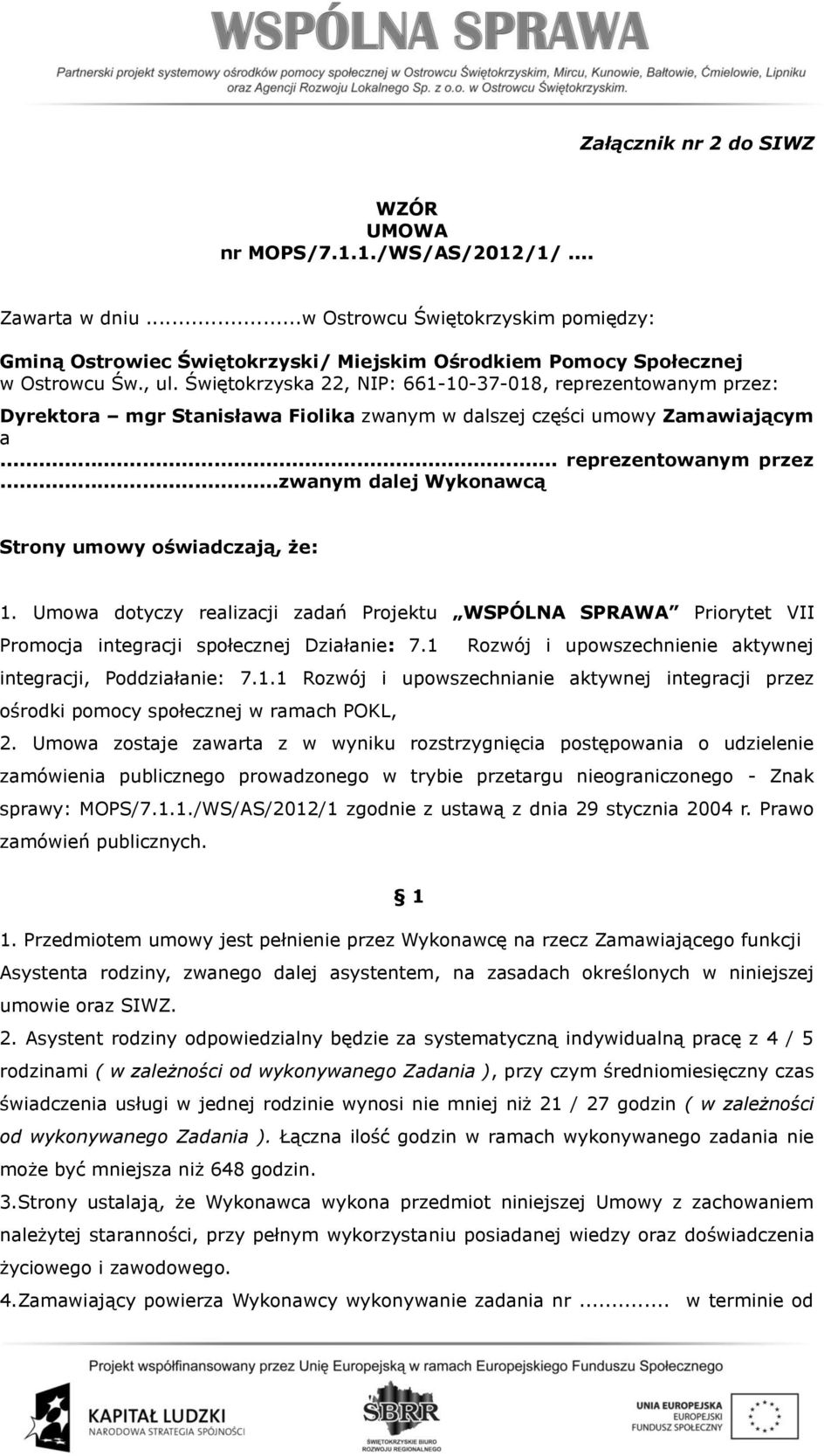 Umowa dotyczy realizacji zadań Projektu WSPÓLNA SPRAWA Priorytet VII Promocja integracji społecznej Działanie: 7.1 