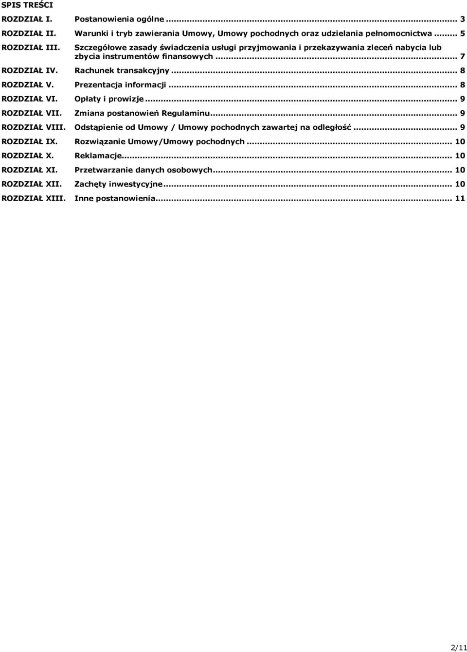 Prezentacja informacji... 8 ROZDZIAŁ VI. Opłaty i prowizje... 9 ROZDZIAŁ VII. Zmiana postanowień Regulaminu... 9 ROZDZIAŁ VIII.