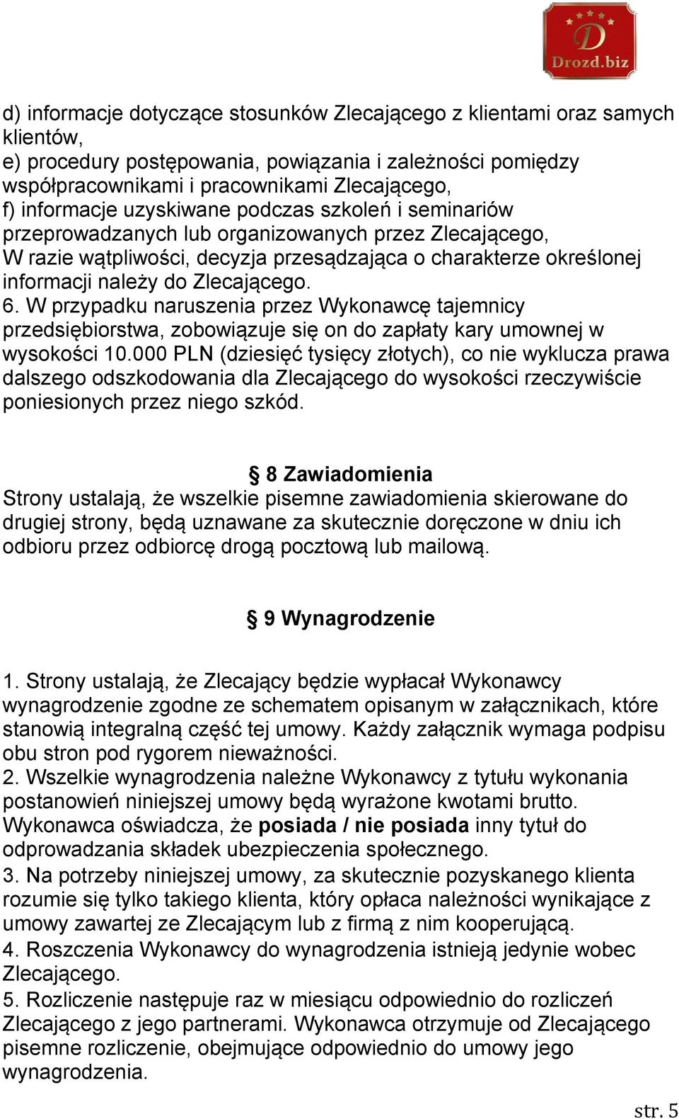 W przypadku naruszenia przez Wykonawcę tajemnicy przedsiębiorstwa, zobowiązuje się on do zapłaty kary umownej w wysokości 10.