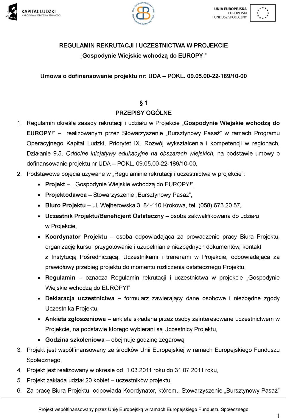 realizowanym przez Stowarzyszenie Bursztynowy Pasaż w ramach Programu Operacyjnego Kapitał Ludzki, Priorytet IX. Rozwój wykształcenia i kompetencji w regionach, Działanie 9.5.