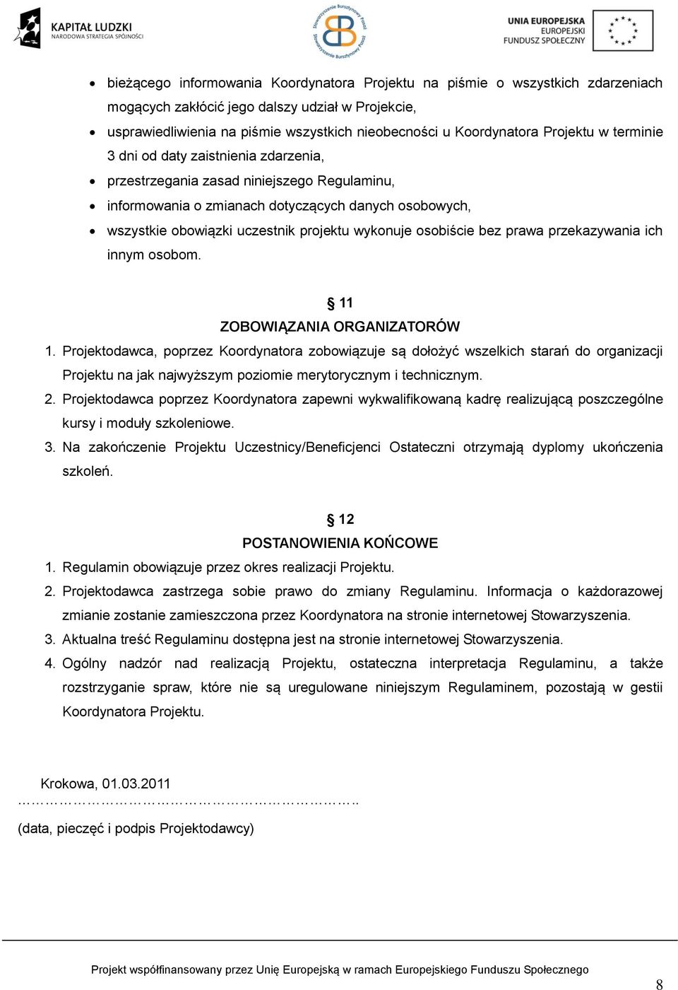 wykonuje osobiście bez prawa przekazywania ich innym osobom. 11 ZOBOWIĄZANIA ORGANIZATORÓW 1.