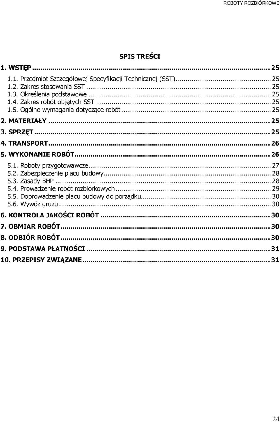 .. 27 5.2. Zabezpieczenie placu budowy... 28 5.3. Zasady BHP... 28 5.4. Prowadzenie robót rozbiórkowych... 29 5.5. Doprowadzenie placu budowy do porządku... 30 5.6.