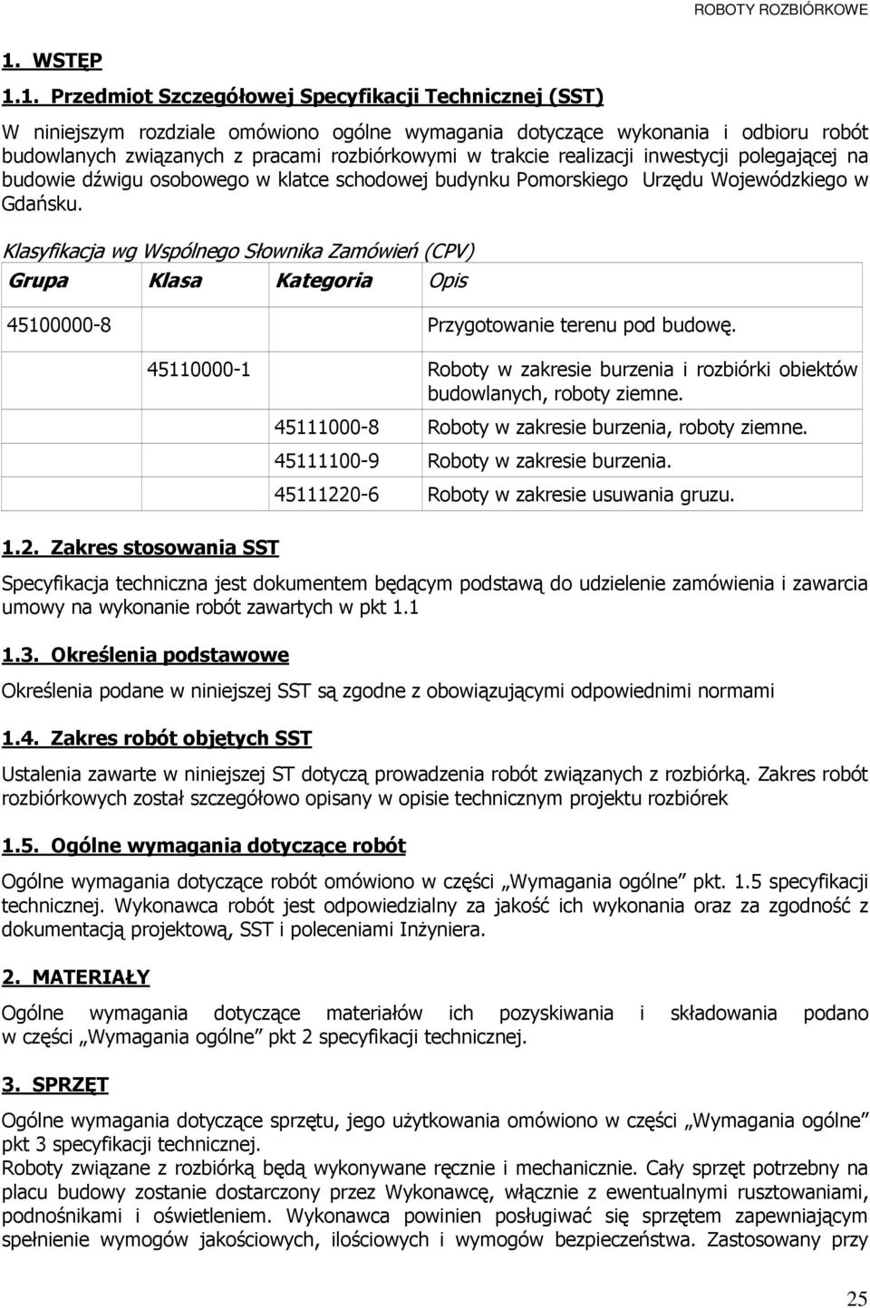 Klasyfikacja wg Wspólnego Słownika Zamówień (CPV) Grupa Klasa Kategoria Opis 45100000-8 Przygotowanie terenu pod budowę.