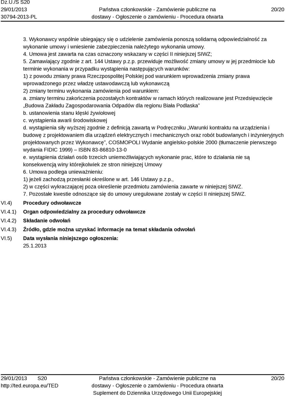 Umowa jest zawarta na czas oznaczony wskazany w części II niniejszej SIWZ; 5. Zamawiający zgodnie z art. 144 Ustawy p.