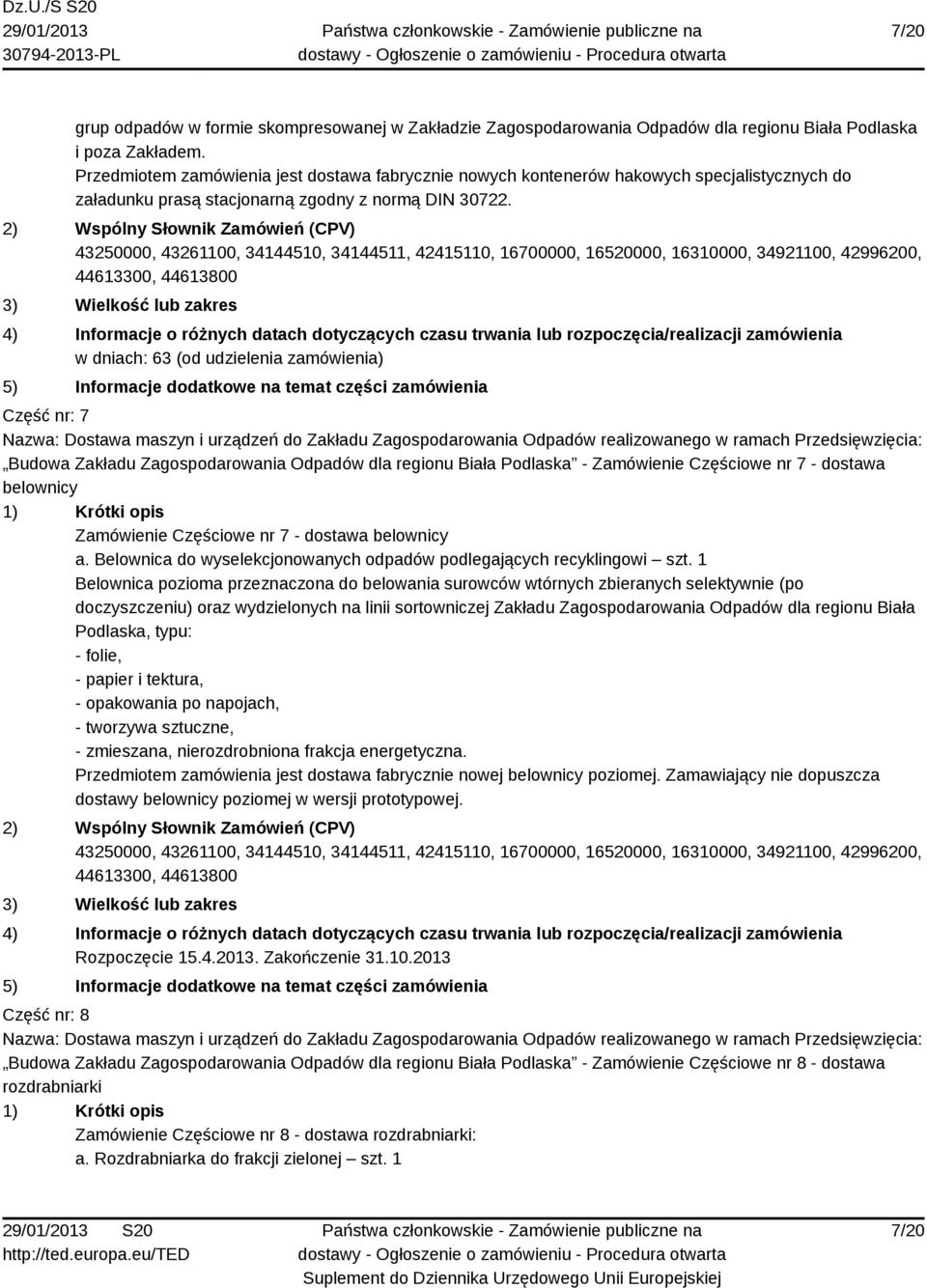 2) Wspólny Słownik Zamówień (CPV) 43250000, 43261100, 34144510, 34144511, 42415110, 16700000, 16520000, 16310000, 34921100, 42996200, 44613300, 44613800 3) Wielkość lub zakres 4) Informacje o różnych