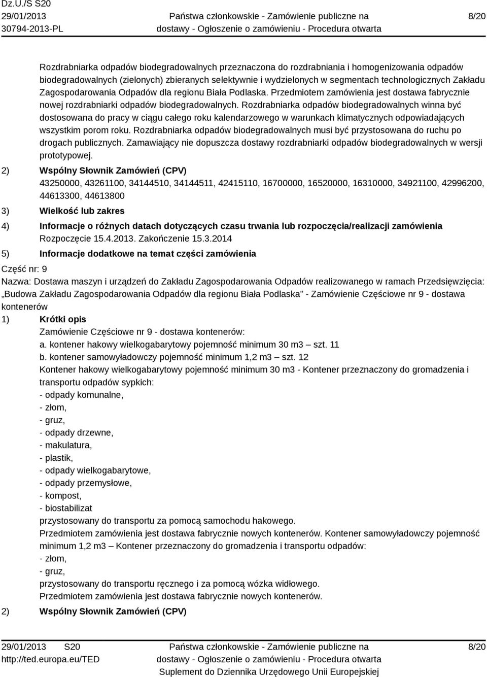 Rozdrabniarka odpadów biodegradowalnych winna być dostosowana do pracy w ciągu całego roku kalendarzowego w warunkach klimatycznych odpowiadających wszystkim porom roku.