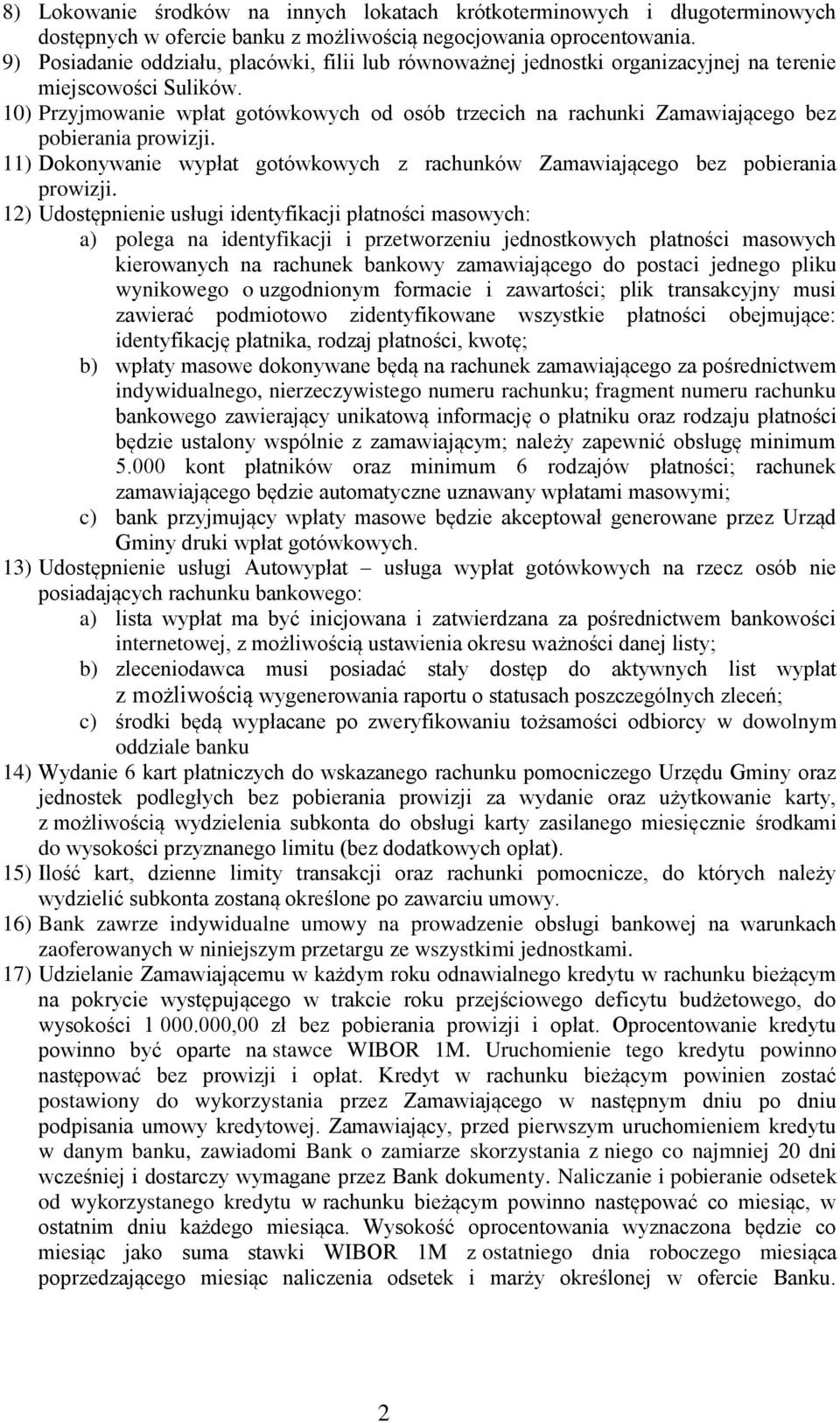 10) Przyjmowanie wpłat gotówkowych od osób trzecich na rachunki Zamawiającego bez pobierania prowizji. 11) Dokonywanie wypłat gotówkowych z rachunków Zamawiającego bez pobierania prowizji.