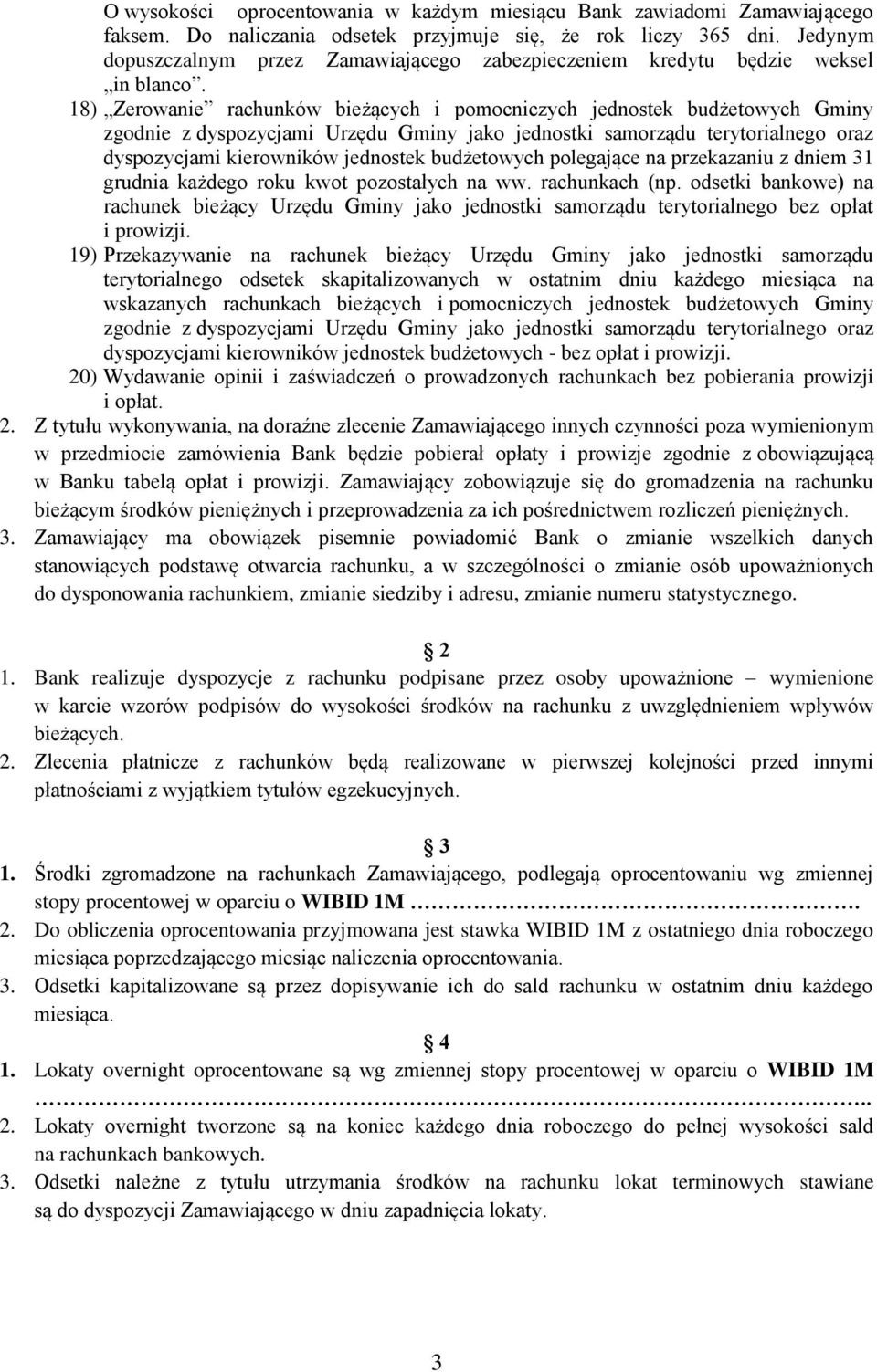 18) Zerowanie rachunków bieżących i pomocniczych jednostek budżetowych Gminy zgodnie z dyspozycjami Urzędu Gminy jako jednostki samorządu terytorialnego oraz dyspozycjami kierowników jednostek