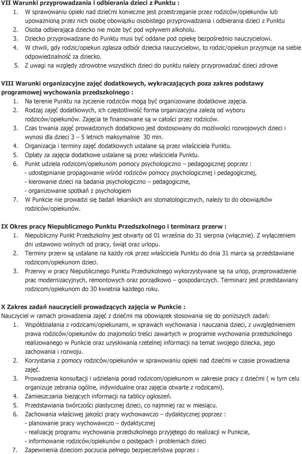 Osoba odbierająca dziecko nie może być pod wpływem alkoholu. 3. Dziecko przyprowadzane do Punktu musi być oddane pod opiekę bezpośrednio nauczycielowi. 4.