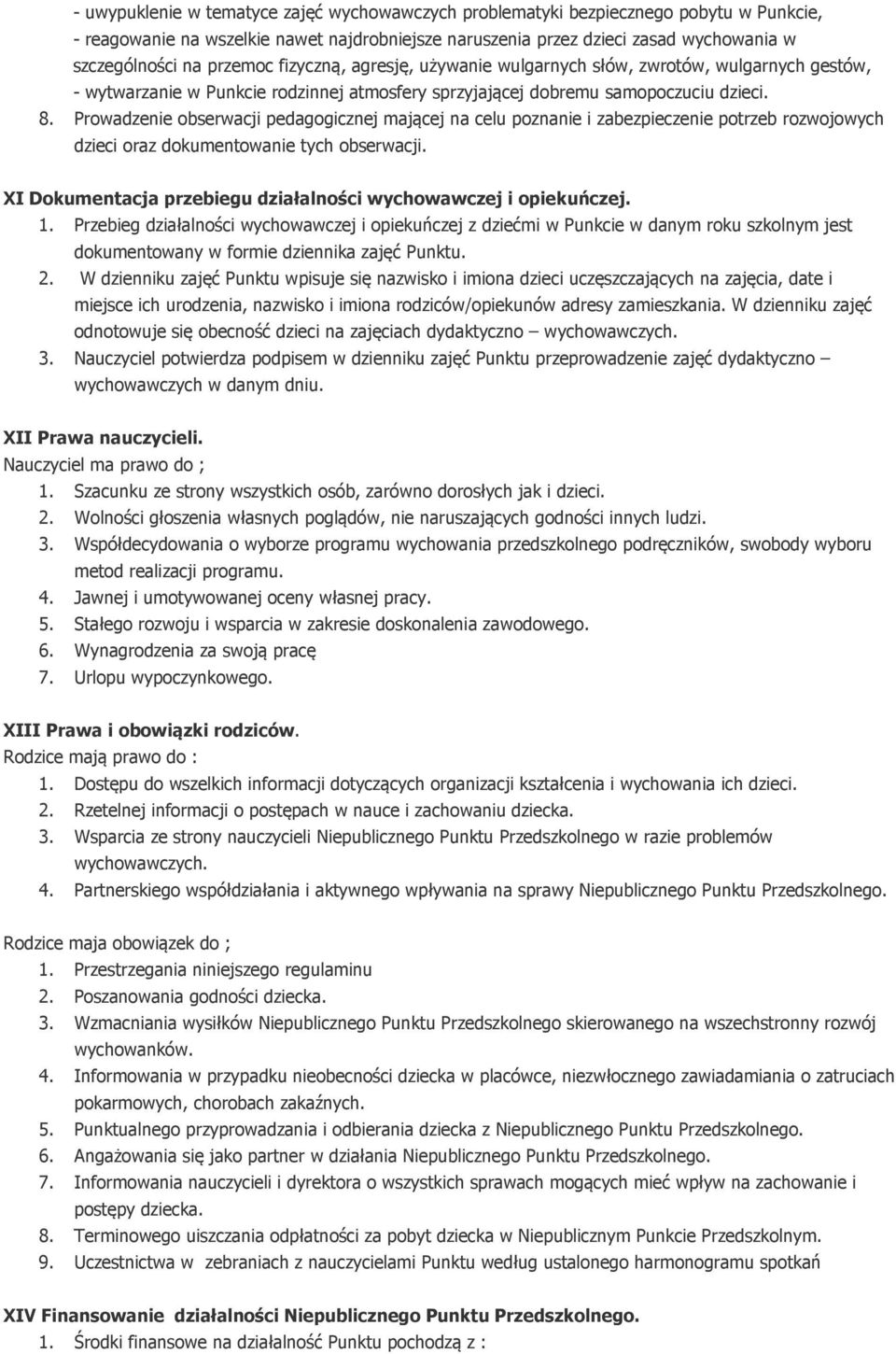 Prowadzenie obserwacji pedagogicznej mającej na celu poznanie i zabezpieczenie potrzeb rozwojowych dzieci oraz dokumentowanie tych obserwacji.