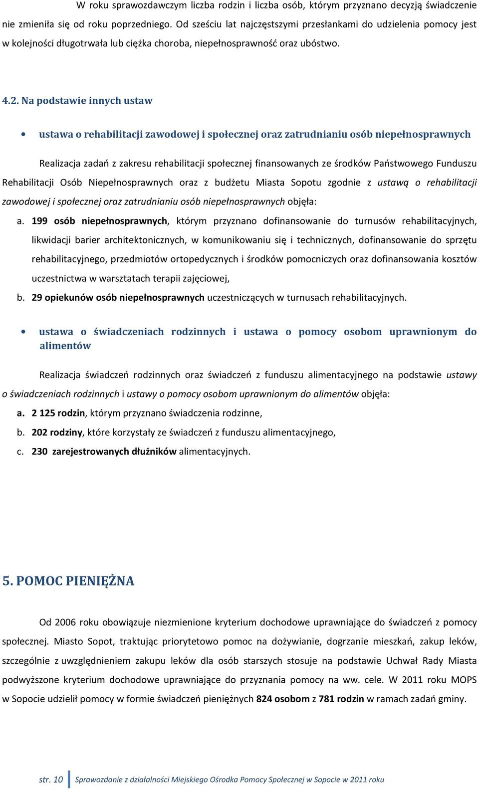 Na podstawie innych ustaw ustawa o rehabilitacji zawodowej i społecznej oraz zatrudnianiu osób niepełnosprawnych Realizacja zadań z zakresu rehabilitacji społecznej finansowanych ze środków